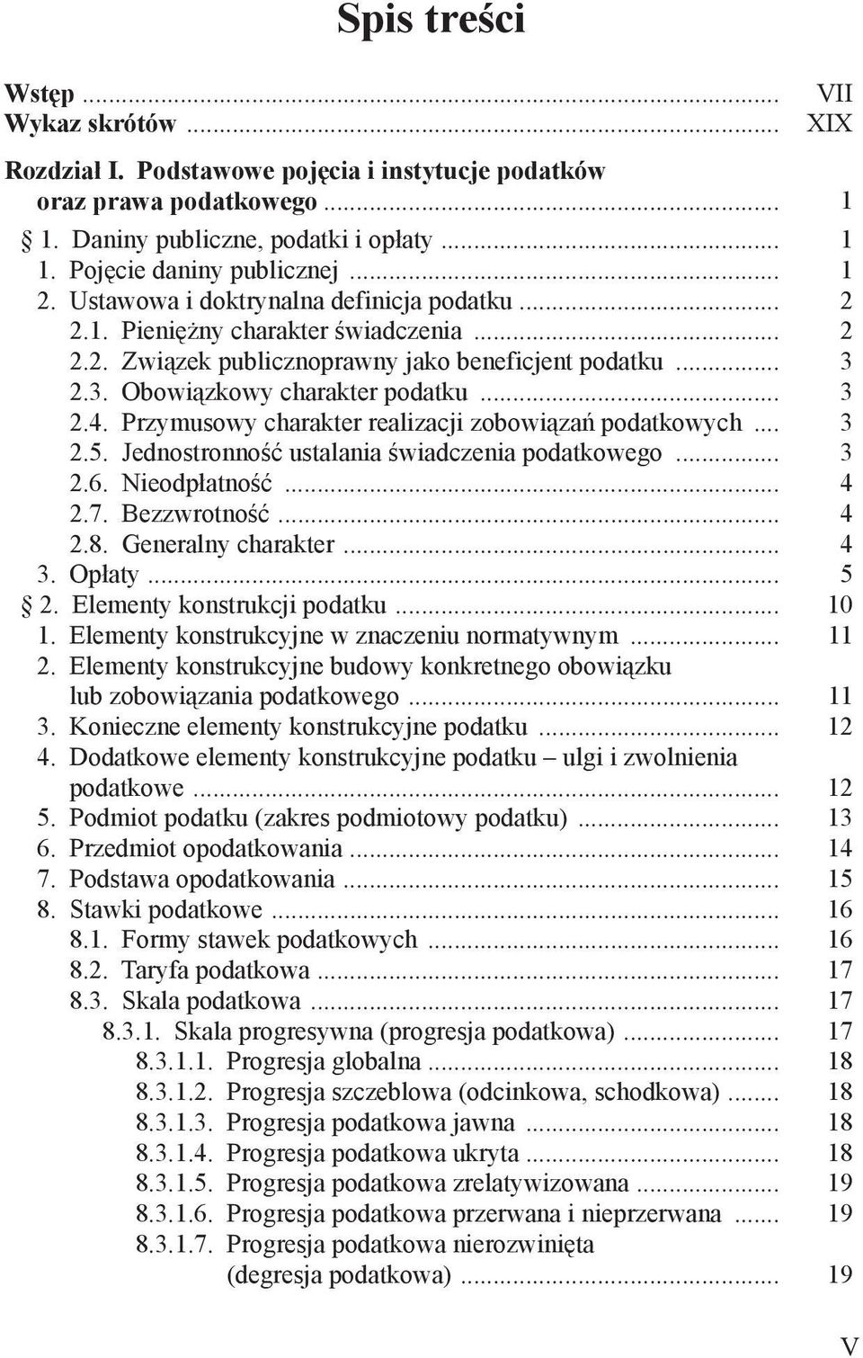 Przymusowy charakter realizacji zobowiązań podatkowych... 3 2.5. Jednostronność ustalania świadczenia podatkowego... 3 2.6. Nieodpłatność... 4 2.7. Bezzwrotność... 4 2.8. Generalny charakter... 4 3.