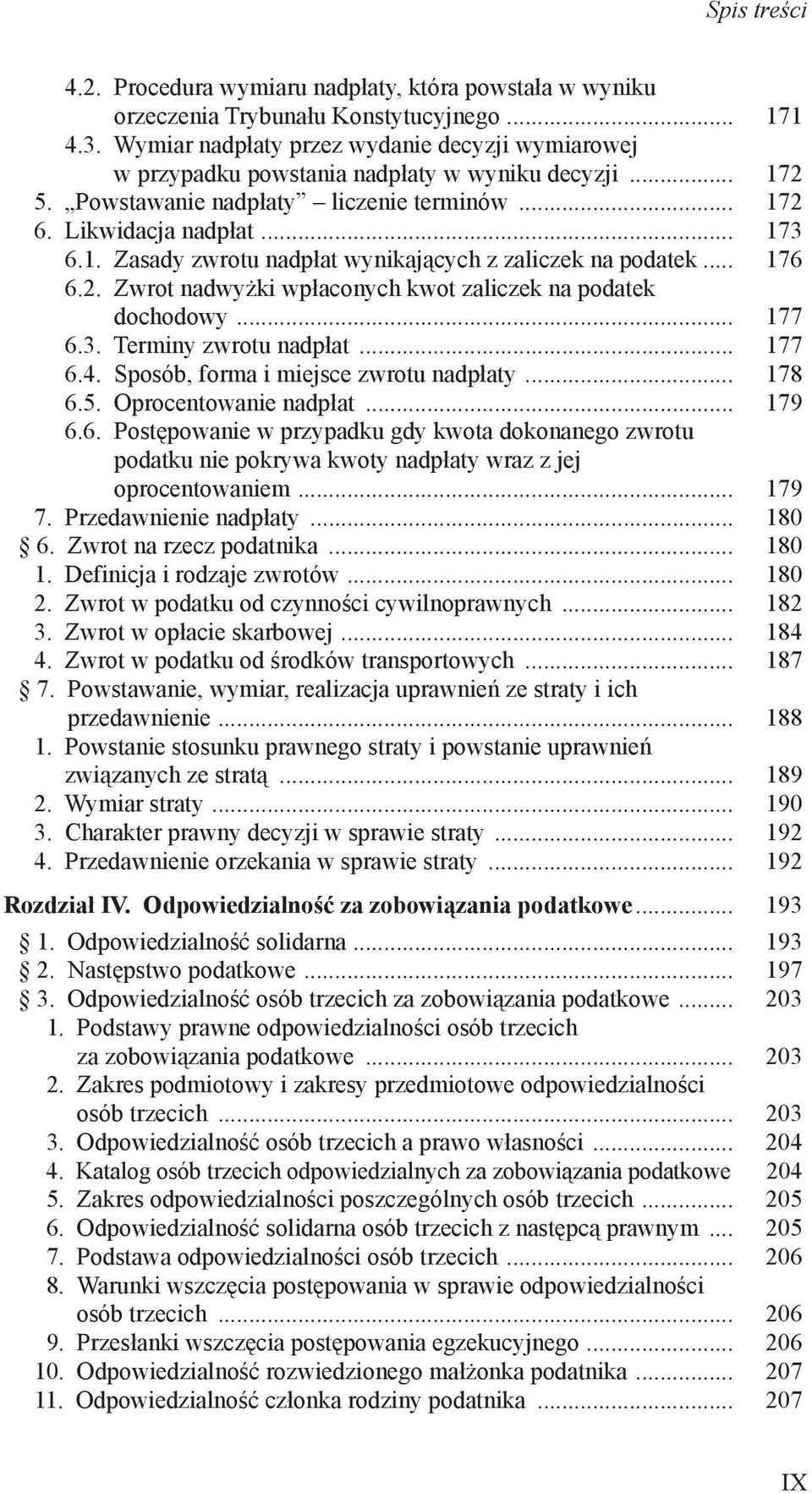 .. 176 6.2. Zwrot nadwyżki wpłaconych kwot zaliczek na podatek dochodowy... 177 6.3. Terminy zwrotu nadpłat... 177 6.4. Sposób, forma i miejsce zwrotu nadpłaty... 178 6.5. Oprocentowanie nadpłat.