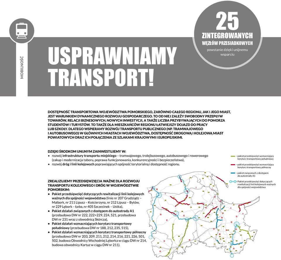 ROZWOJU GOSPODARCZEGO. TO OD NIEJ ZALEŻY SWOBODNY PRZEPŁYW TOWARÓW, RELACJI BIZNESOWYCH, NOWYCH INWESTYCJI, A TAKŻE LICZBA PRZYBYWAJĄCYCH DO POMORZA STUDENTÓW I TURYSTÓW.