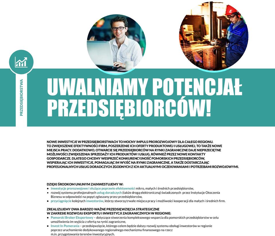 DODATKOWO, OTWARCIE SIĘ PRZEDSIĘBIORCÓW NA RYNKI ZAGRANICZNE DAJE NIEPRZECIĘTNE MOŻLIWOŚCI ZWIĘKSZENIA SPRZEDAŻY ICH PRODUKTÓW I USŁUG, RÓWNIEŻ PRZEZ NOWE KONTAKTY GOSPODARCZE.