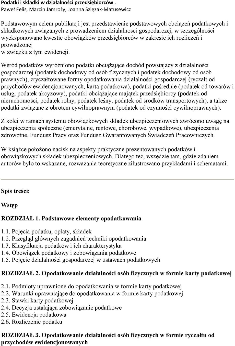 gospodarczej, w szczególności wyeksponowano kwestie obowiązków przedsiębiorców w zakresie ich rozliczeń i prowadzonej w związku z tym ewidencji.