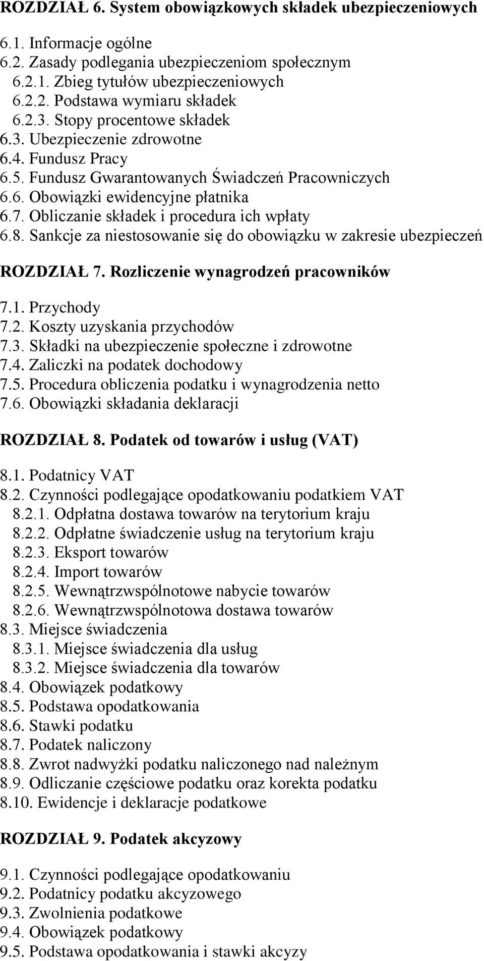 Obliczanie składek i procedura ich wpłaty 6.8. Sankcje za niestosowanie się do obowiązku w zakresie ubezpieczeń ROZDZIAŁ 7. Rozliczenie wynagrodzeń pracowników 7.1. Przychody 7.2.