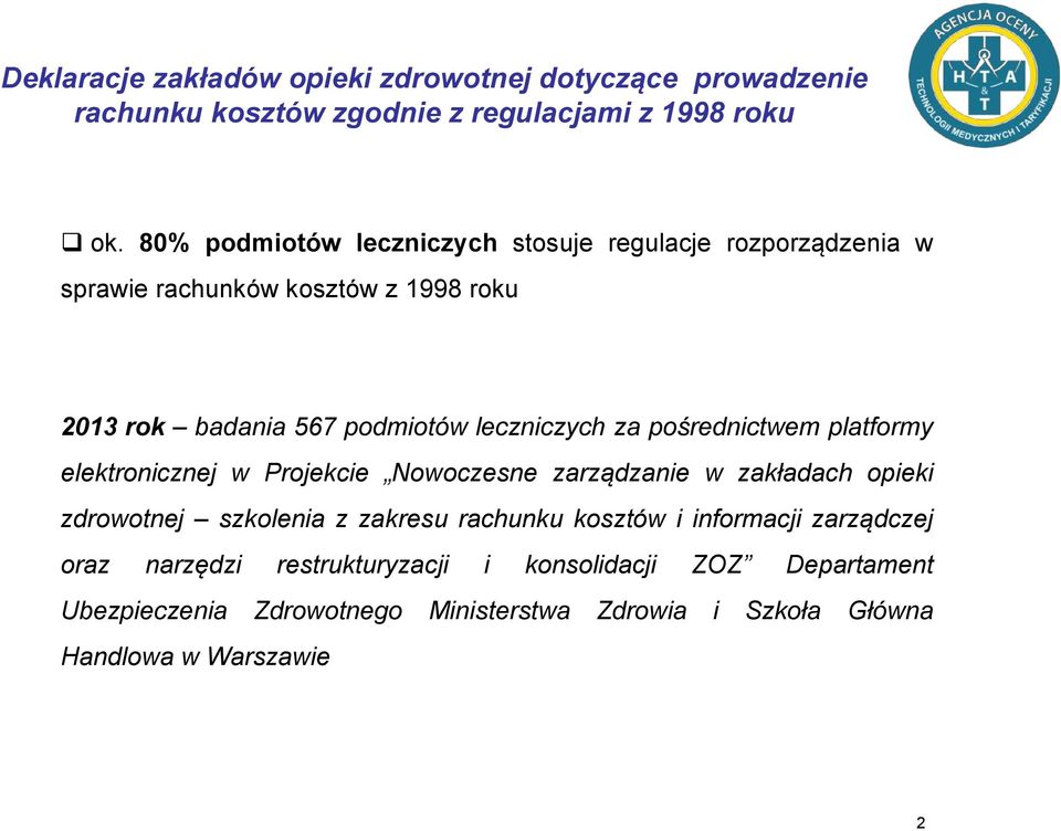 platformy elektronicznej w Projekcie Nowoczesne zarządzanie w zakładach opieki zdrowotnej szkolenia z zakresu rachunku kosztów i informacji zarządczej oraz