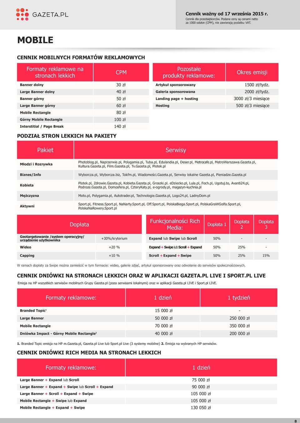 2000 zł/tydz. 3000 zł/3 miesiące 500 zł/3 miesiące PODział STrOn lekkich na y Pakiet Młodzi i rozrywka Biznes/info Kobieta Mężczyzna aktywni Photoblog.pl, Naprzerwie.pl, Polygamia.pl, Tuba.