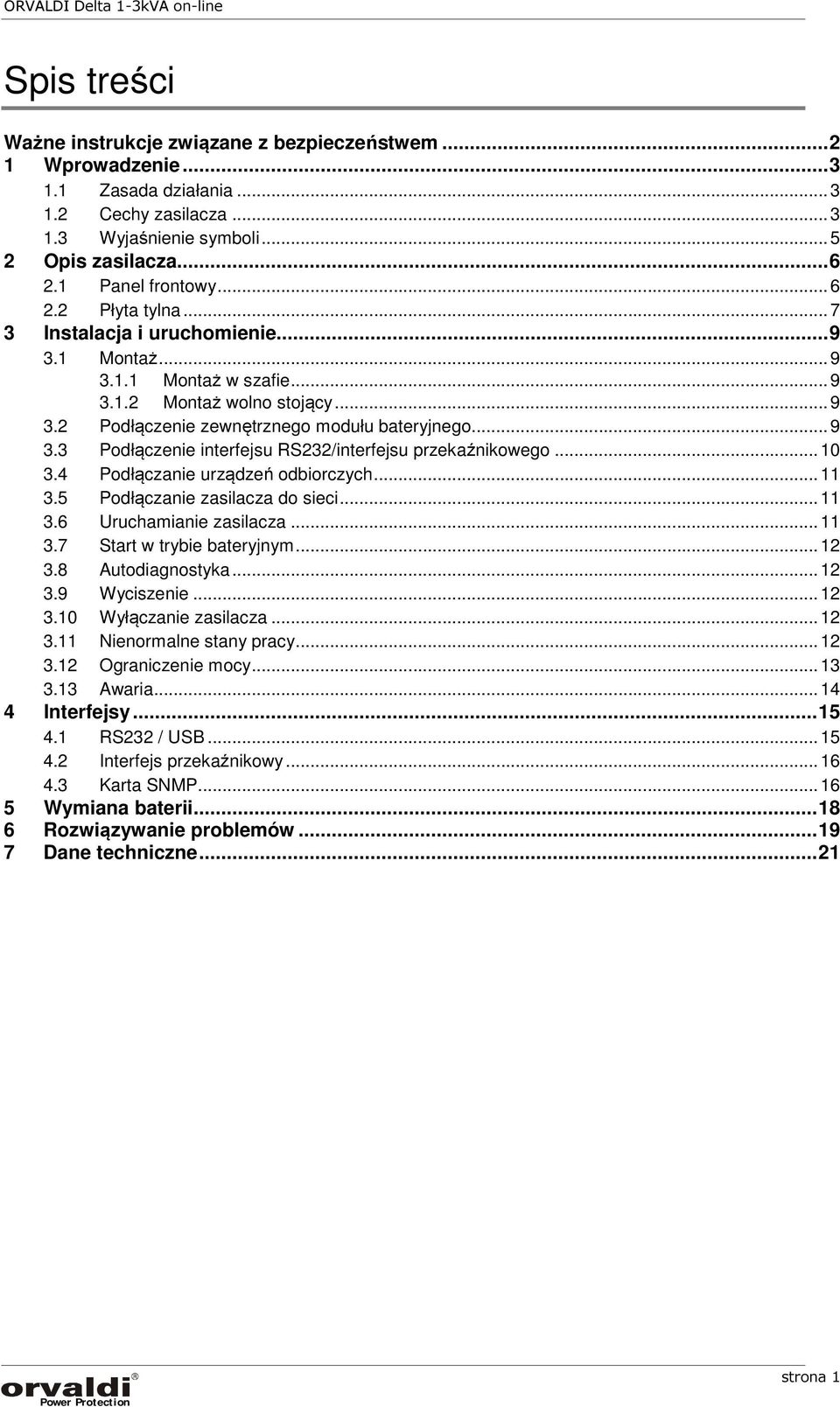 .. 9 3.3 Podłączenie interfejsu RS232/interfejsu przekaźnikowego... 10 3.4 Podłączanie urządzeń odbiorczych... 11 3.5 Podłączanie zasilacza do sieci... 11 3.6 Uruchamianie zasilacza... 11 3.7 Start w trybie bateryjnym.