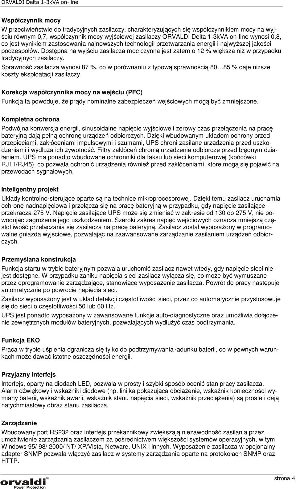 Dostępna na wyjściu zasilacza moc czynna jest zatem o 12 % większa niż w przypadku tradycyjnych zasilaczy.