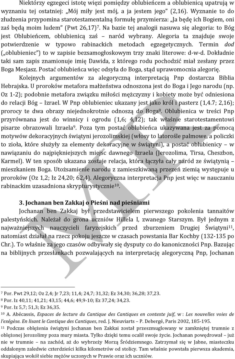 Na bazie tej analogii nasuwa się alegoria: to Bóg jest Oblubieńcem, oblubienicą zaś naród wybrany. Alegoria ta znajduje swoje potwierdzenie w typowo rabinackich metodach egzegetycznych.