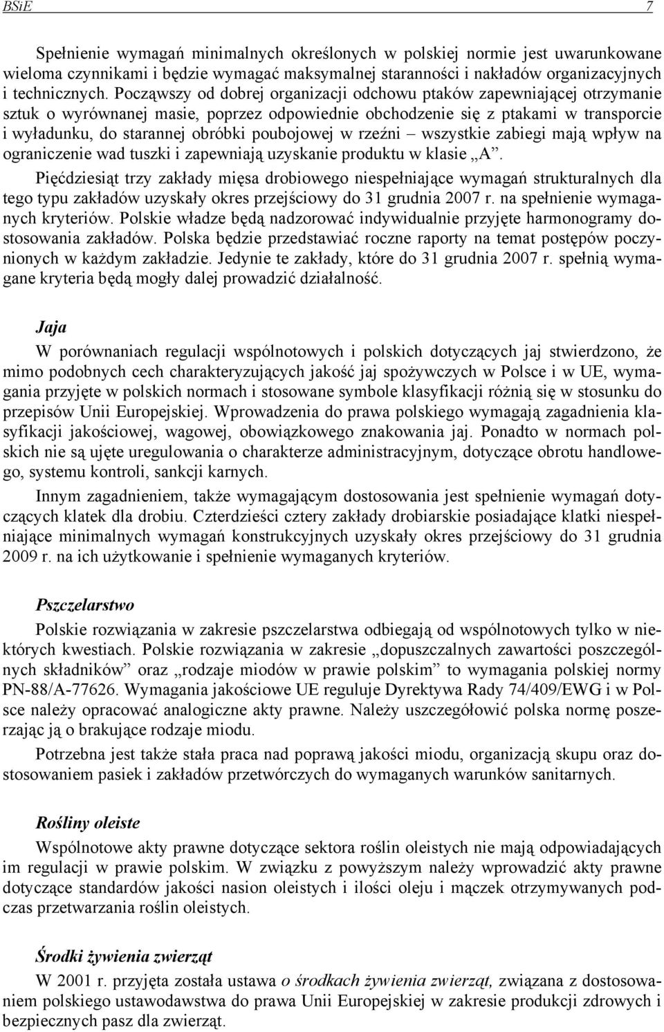 poubojowej w rzeźni wszystkie zabiegi mają wpływ na ograniczenie wad tuszki i zapewniają uzyskanie produktu w klasie A.