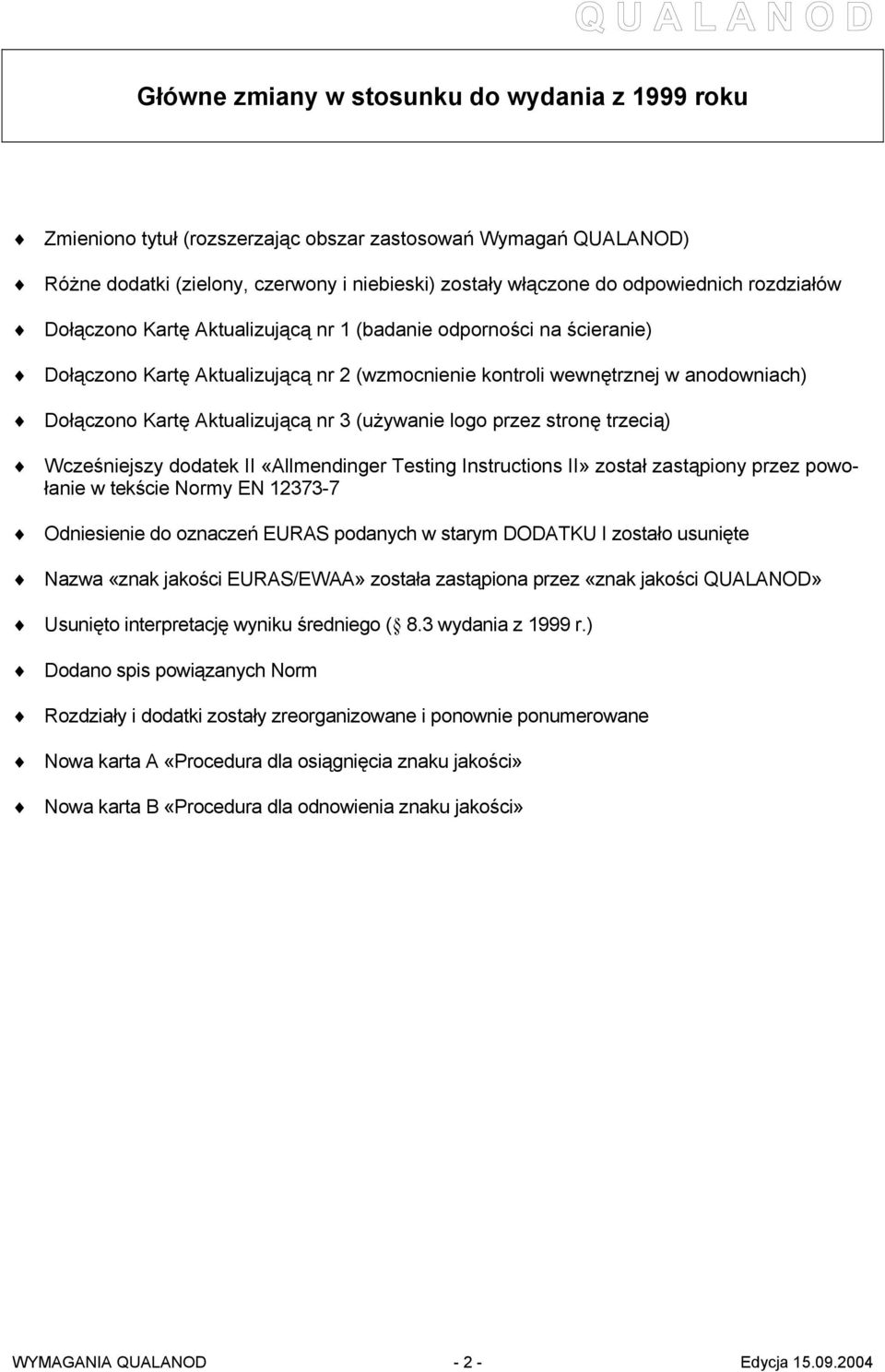 (używanie logo przez stronę trzecią) Wcześniejszy dodatek II «Allmendinger Testing Instructions II» został zastąpiony przez powołanie w tekście Normy EN 12373-7 Odniesienie do oznaczeń EURAS podanych