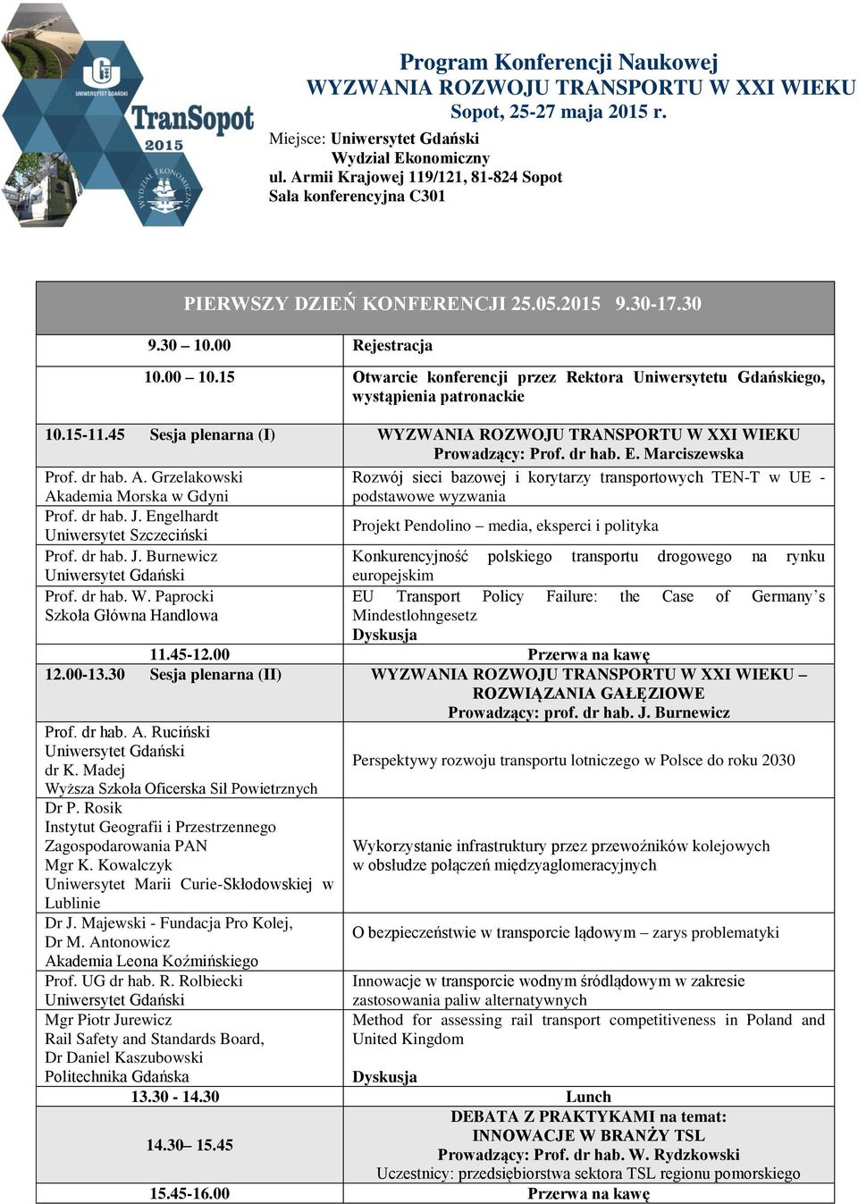 dr hab. A. Grzelakowski Akademia Morska w Gdyni Rozwój sieci bazowej i korytarzy transportowych TEN-T w UE - podstawowe wyzwania Prof. dr hab. J.