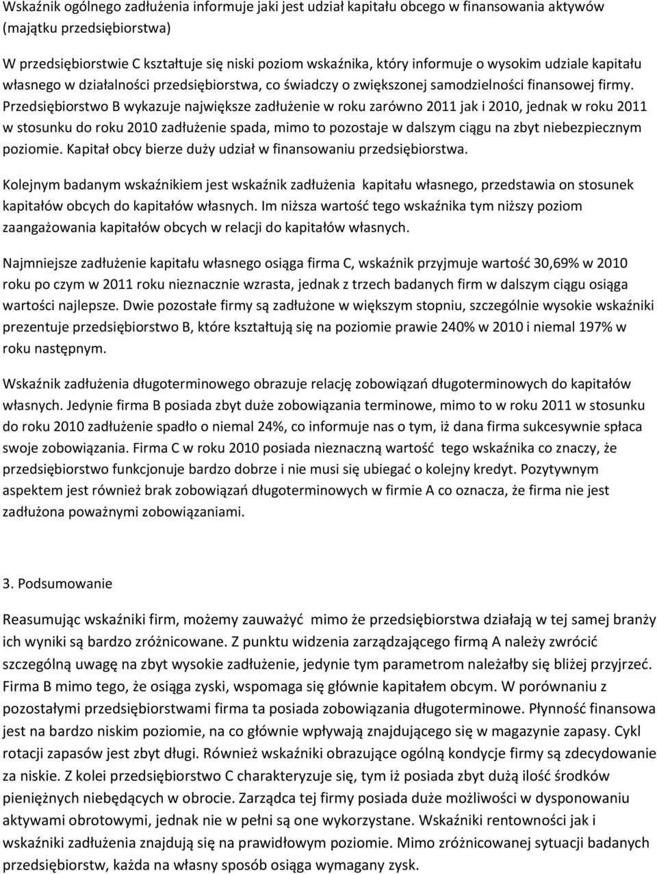 Przedsiębiorstwo B wykazuje największe zadłużenie w roku zarówno 2011 jak i 2010, jednak w roku 2011 w stosunku do roku 2010 zadłużenie spada, mimo to pozostaje w dalszym ciągu na zbyt niebezpiecznym