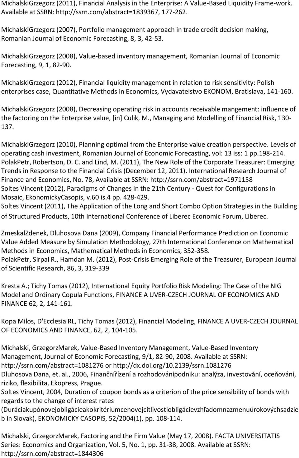 MichalskiGrzegorz (2008), Value-based inventory management, Romanian Journal of Economic Forecasting, 9, 1, 82-90.