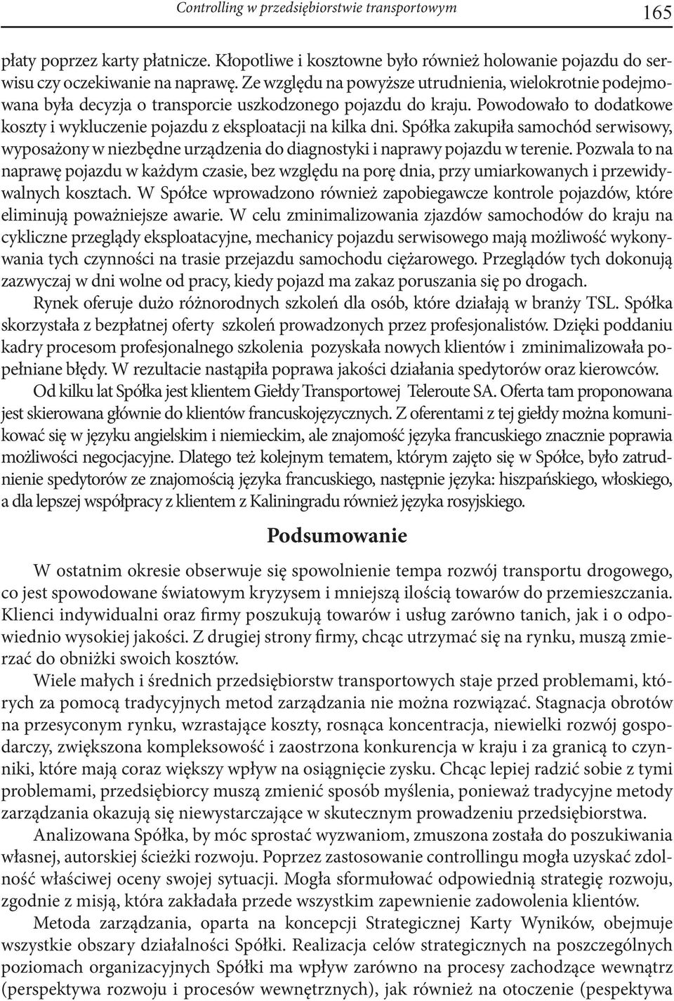 Spółka zakupiła samochód serwisowy, wyposażony w niezbędne urządzenia do diagnostyki i naprawy pojazdu w terenie.