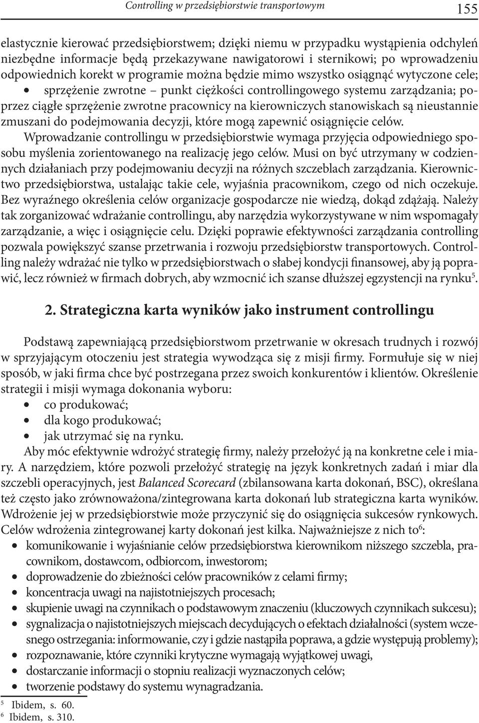 sprzężenie zwrotne pracownicy na kierowniczych stanowiskach są nieustannie zmuszani do podejmowania decyzji, które mogą zapewnić osiągnięcie celów.