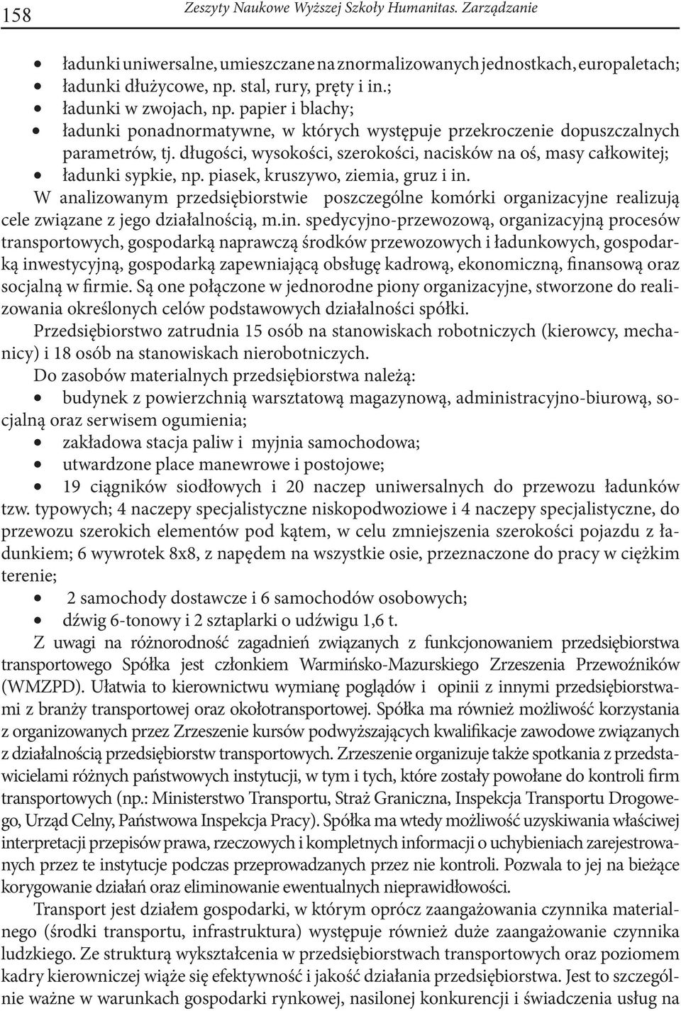 długości, wysokości, szerokości, nacisków na oś, masy całkowitej; ładunki sypkie, np. piasek, kruszywo, ziemia, gruz i in.