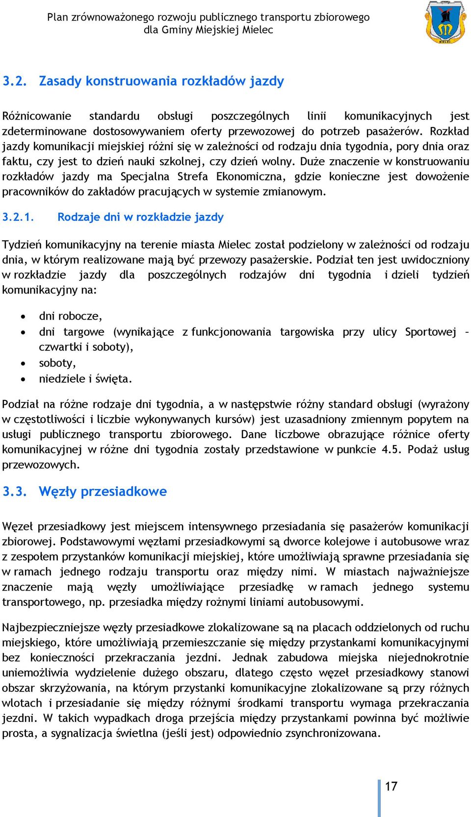 Duże znaczenie w konstruowaniu rozkładów jazdy ma Specjalna Strefa Ekonomiczna, gdzie konieczne jest dowożenie pracowników do zakładów pracujących w systemie zmianowym. 3.2.1.