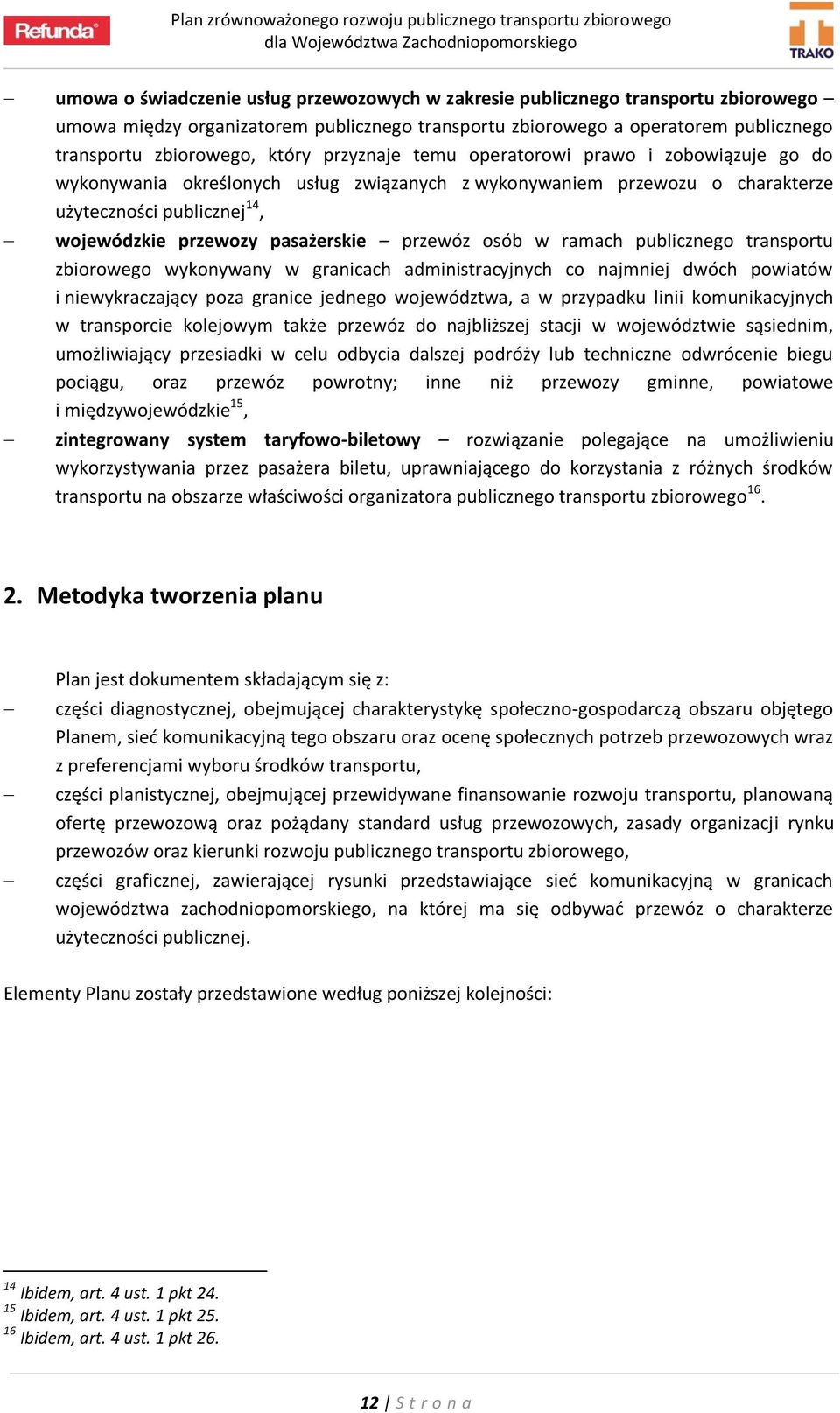 przewóz osób w ramach publicznego transportu zbiorowego wykonywany w granicach administracyjnych co najmniej dwóch powiatów i niewykraczający poza granice jednego województwa, a w przypadku linii