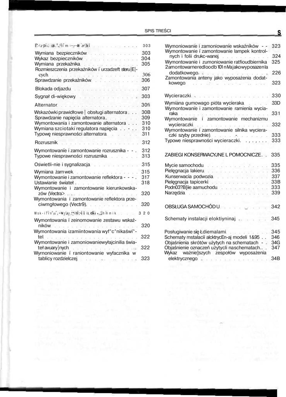 di-więkowy 303 Alternator 30fi Wskazówki prawidło we obsługi alternatora.. 30B Sprawdzanie napięcia alternatora 309 Wymontowania i zamontowanie alternatora... 310 Wymiana szciotaki regulatora napięcia.