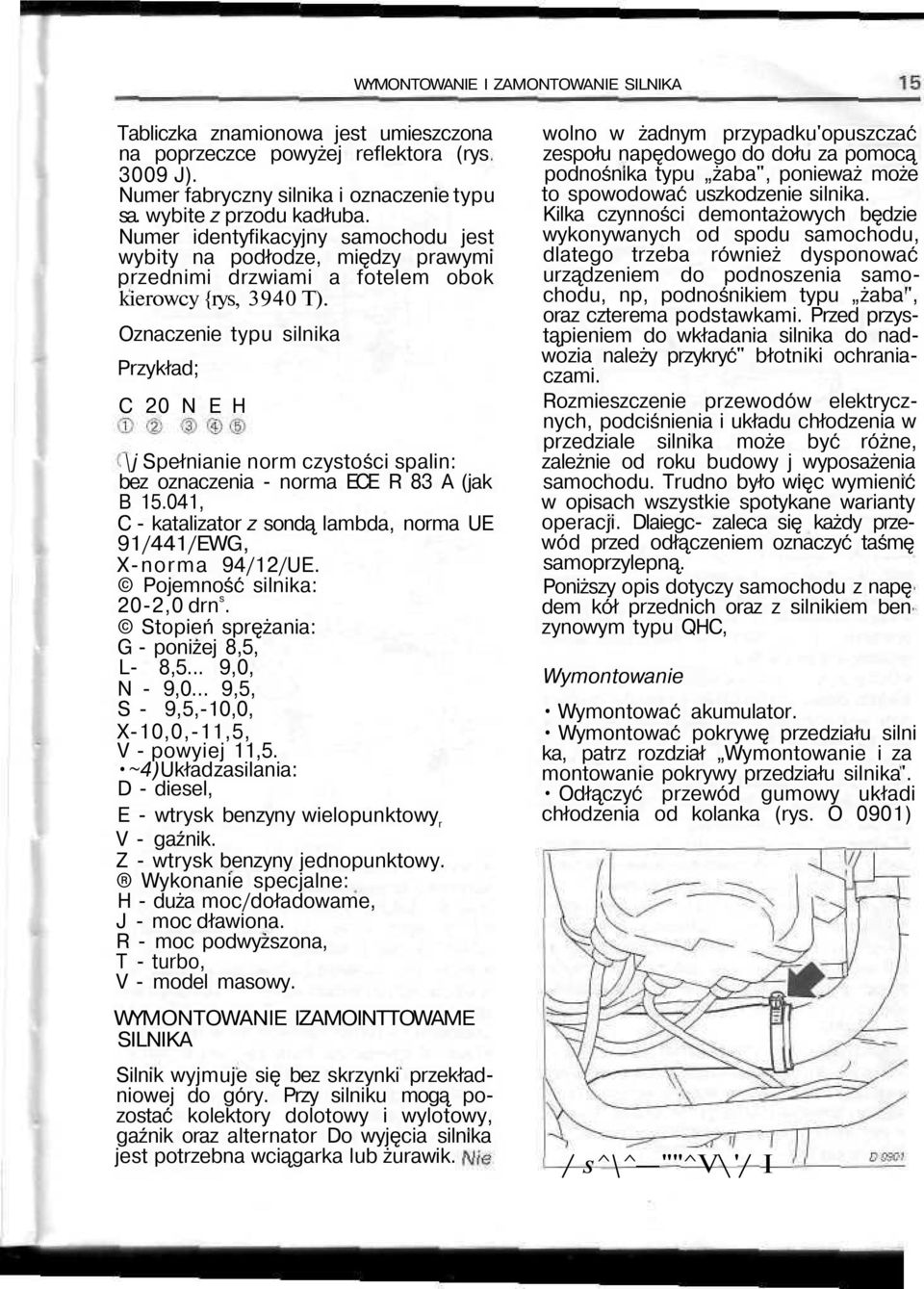 Oznaczenie typu silnika Przykład; C 20 N E H \j Spełnianie norm czystości spalin: bez oznaczenia - norma ECE R 83 A (jak B 15.