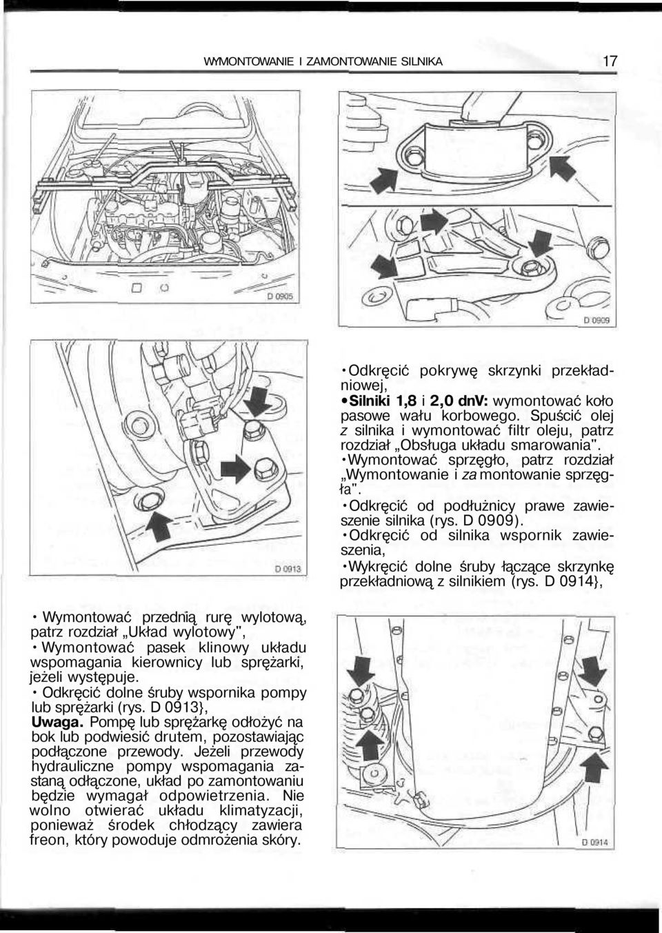 Jeżeli przewody hydrauliczne pompy wspomagania zastaną odłączone, układ po zamontowaniu będzie wymagał odpowietrzenia.