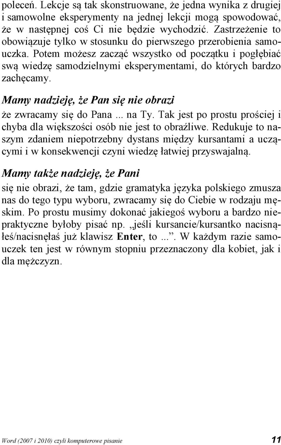 Potem możesz zacząć wszystko od początku i pogłębiać swą wiedzę samodzielnymi eksperymentami, do których bardzo zachęcamy. Mamy nadzieję, że Pan się nie obrazi że zwracamy się do Pana... na Ty.