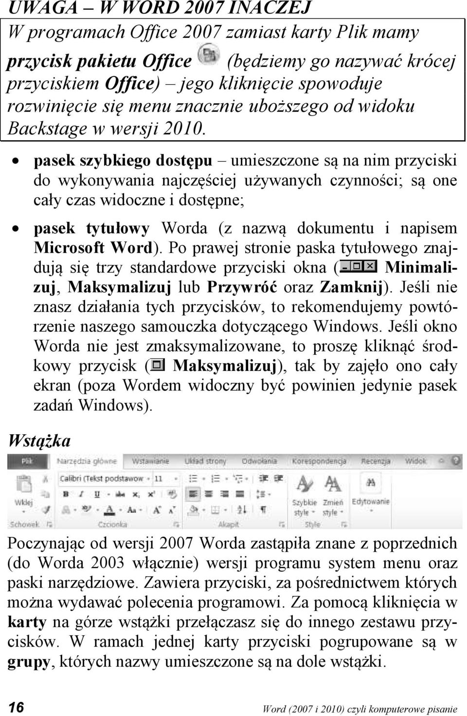 pasek szybkiego dostępu umieszczone są na nim przyciski do wykonywania najczęściej używanych czynności; są one cały czas widoczne i dostępne; pasek tytułowy Worda (z nazwą dokumentu i napisem