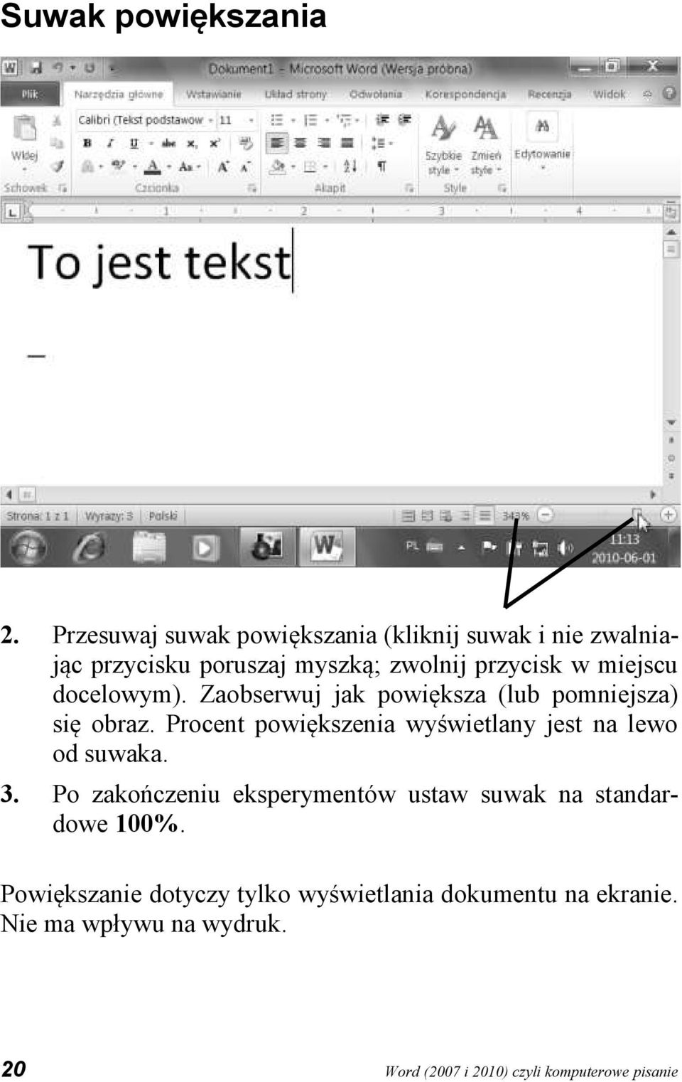 docelowym). Zaobserwuj jak powiększa (lub pomniejsza) się obraz.