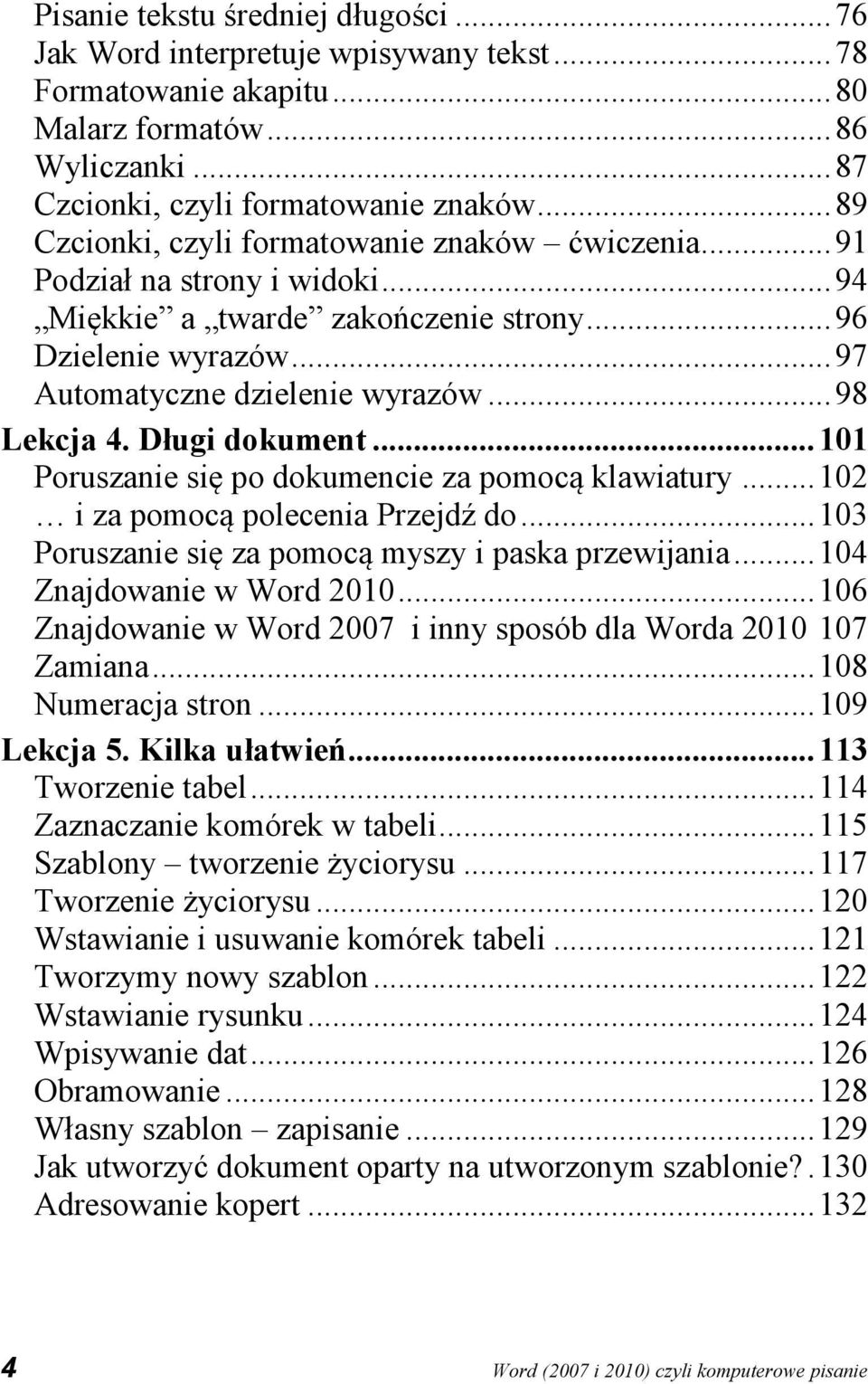 .. 98 Lekcja 4. Długi dokument... 101 Poruszanie się po dokumencie za pomocą klawiatury... 102 i za pomocą polecenia Przejdź do... 103 Poruszanie się za pomocą myszy i paska przewijania.