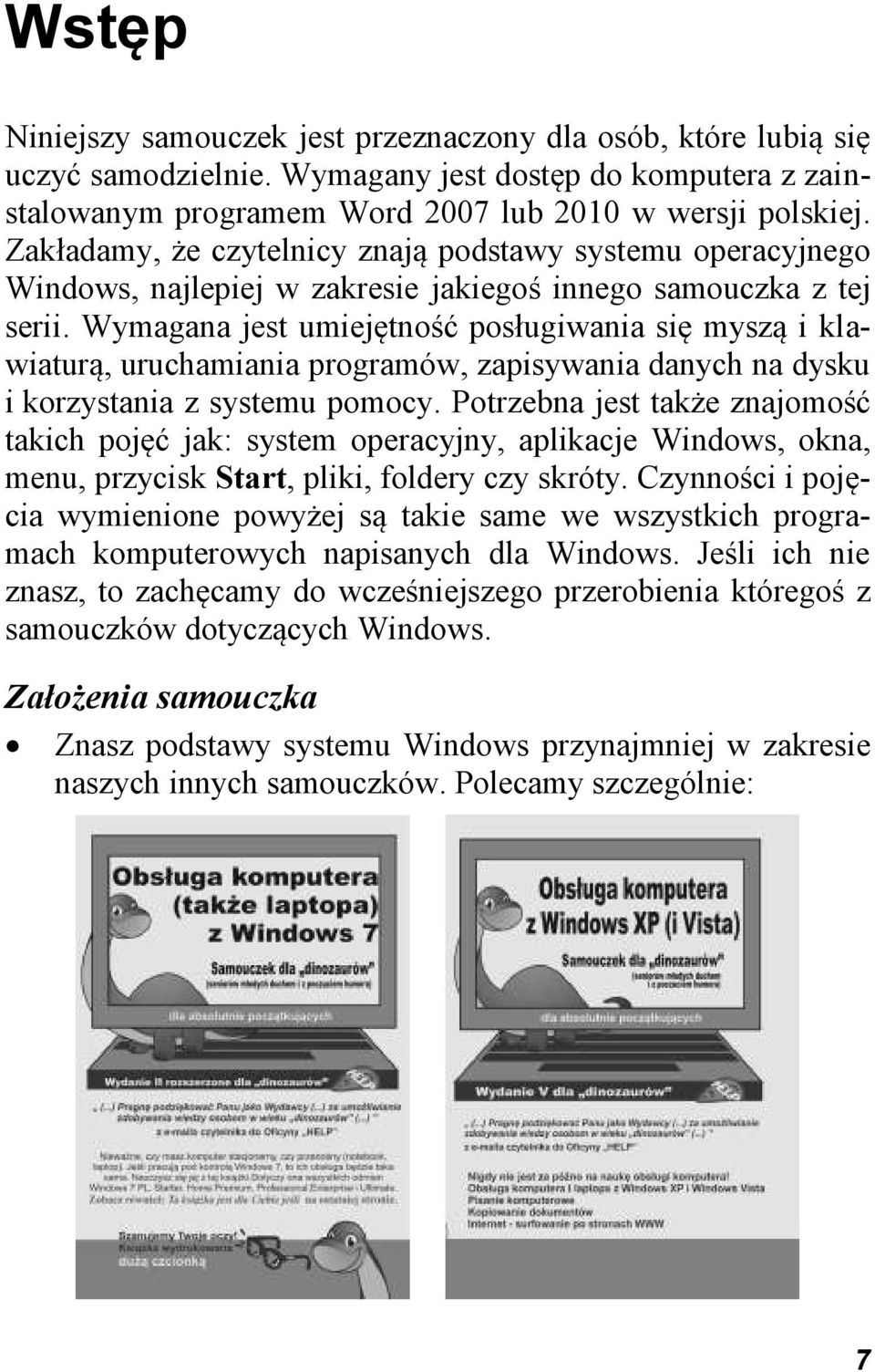 Wymagana jest umiejętność posługiwania się myszą i klawiaturą, uruchamiania programów, zapisywania danych na dysku i korzystania z systemu pomocy.