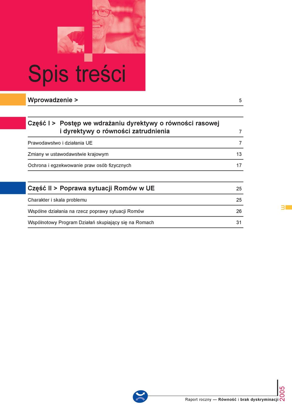 fizycznych 17 Część II > Poprawa sytuacji Romów w UE 25 Charakter i skala problemu 25 Wspólne działania na rzecz