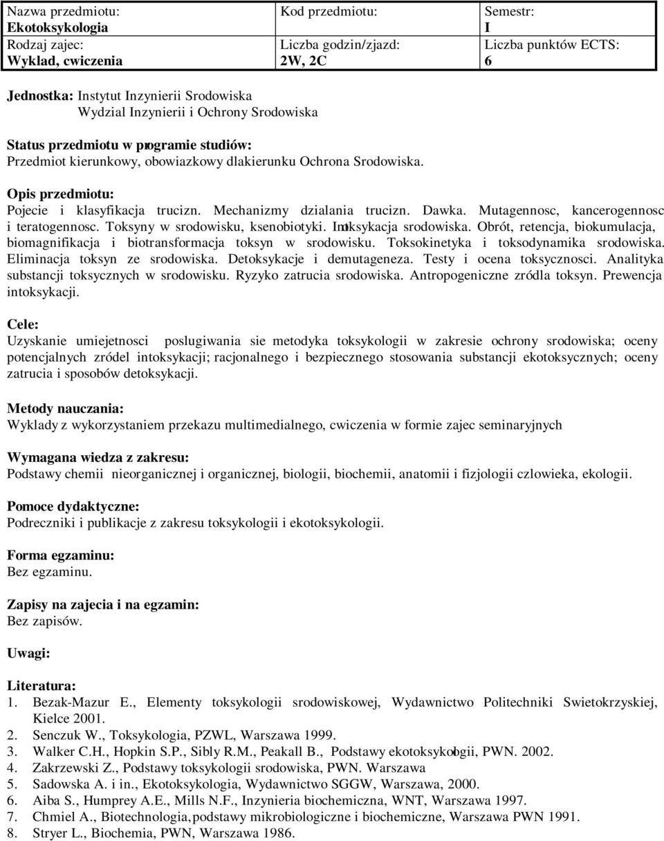 Obrót, retencja, biokumulacja, biomagnifikacja i biotransformacja toksyn w srodowisku. Toksokinetyka i toksodynamika srodowiska. Eliminacja toksyn ze srodowiska. Detoksykacje i demutageneza.