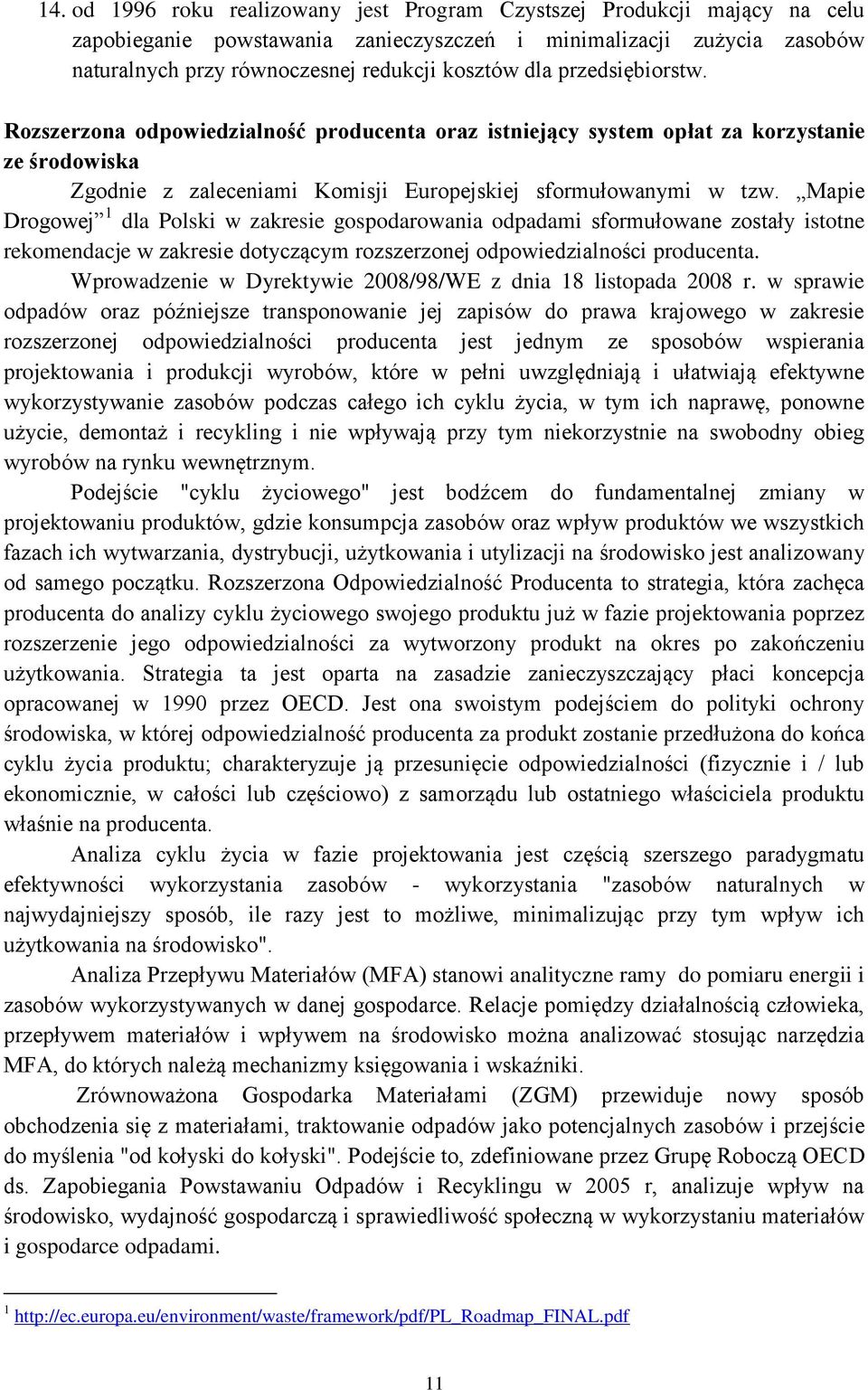 Mapie Drogowej 1 dla Polski w zakresie gospodarowania odpadami sformułowane zostały istotne rekomendacje w zakresie dotyczącym rozszerzonej odpowiedzialności producenta.