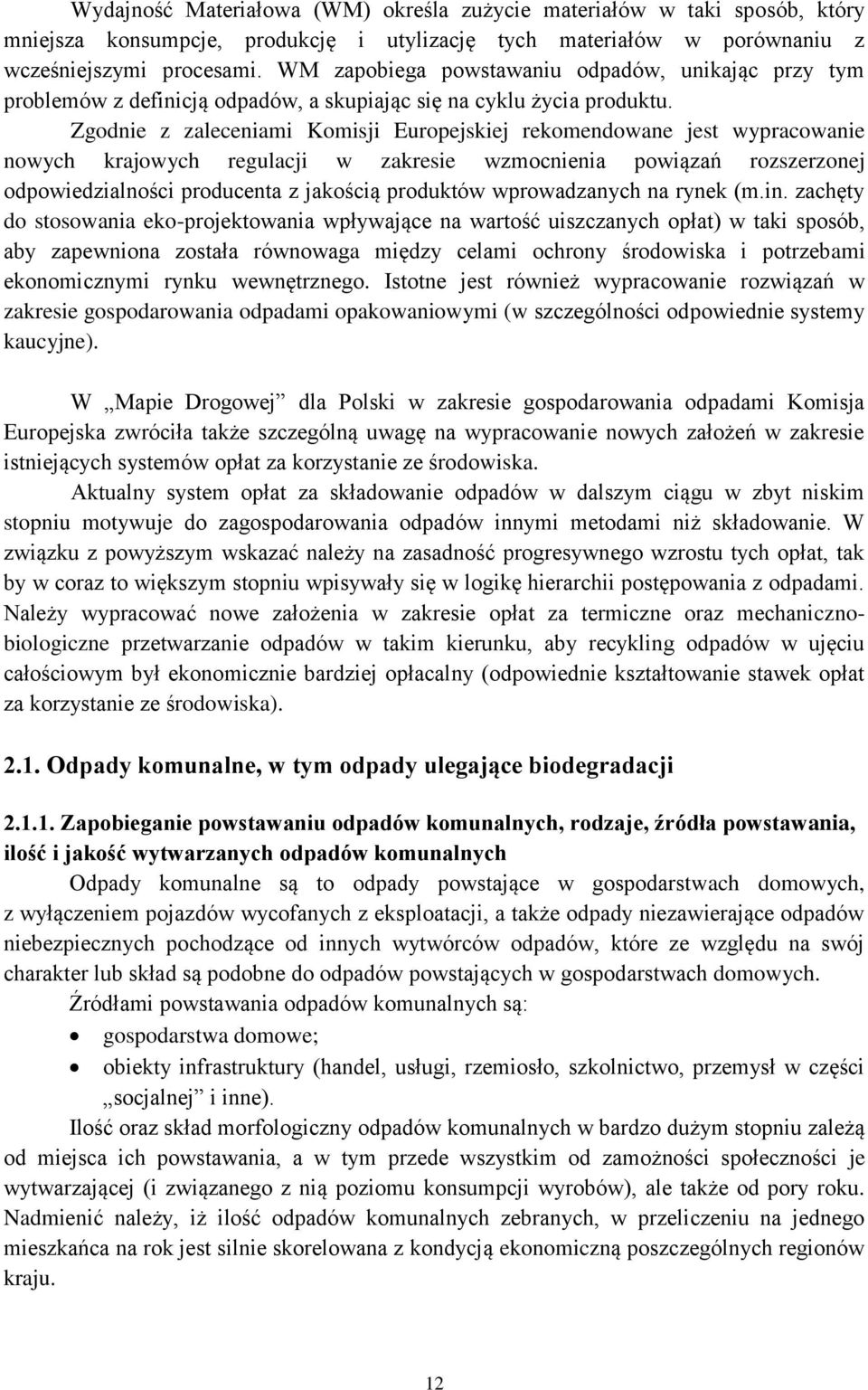 Zgodnie z zaleceniami Komisji Europejskiej rekomendowane jest wypracowanie nowych krajowych regulacji w zakresie wzmocnienia powiązań rozszerzonej odpowiedzialności producenta z jakością produktów