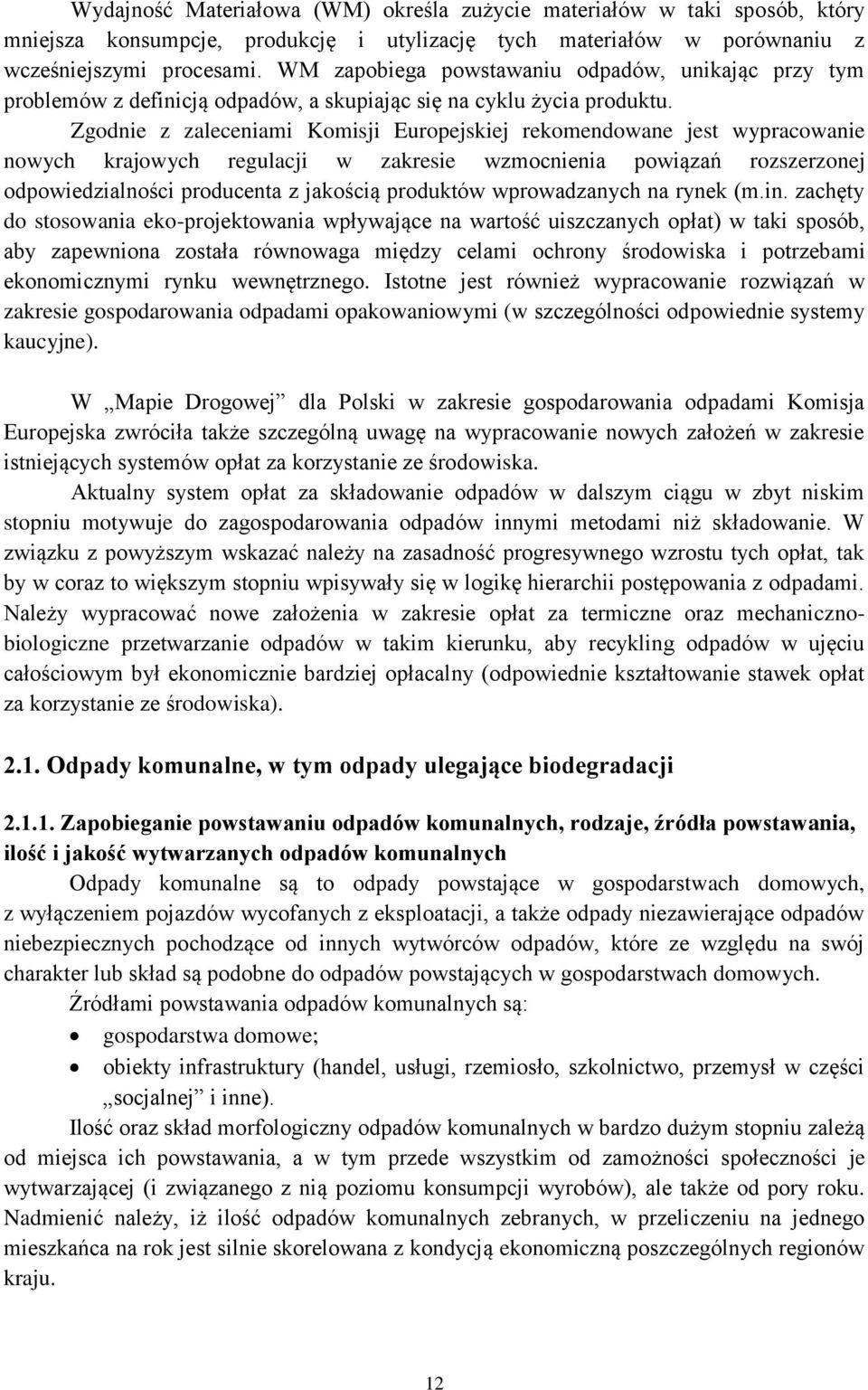 Zgodnie z zaleceniami Komisji Europejskiej rekomendowane jest wypracowanie nowych krajowych regulacji w zakresie wzmocnienia powiązań rozszerzonej odpowiedzialności producenta z jakością produktów