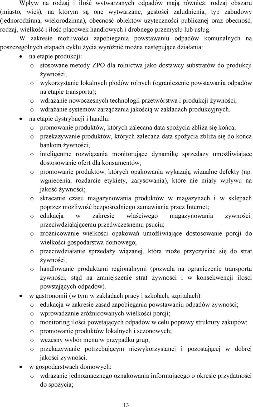 W zakresie możliwości zapobiegania powstawaniu odpadów komunalnych na poszczególnych etapach cyklu życia wyróżnić można następujące działania: na etapie produkcji: o stosowane metody ZPO dla