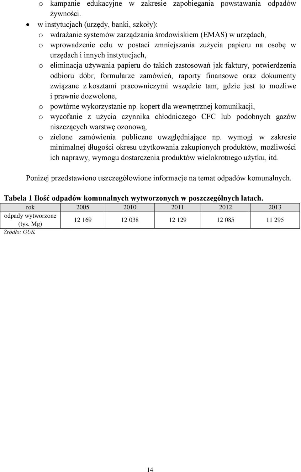 instytucjach, o eliminacja używania papieru do takich zastosowań jak faktury, potwierdzenia odbioru dóbr, formularze zamówień, raporty finansowe oraz dokumenty związane z kosztami pracowniczymi