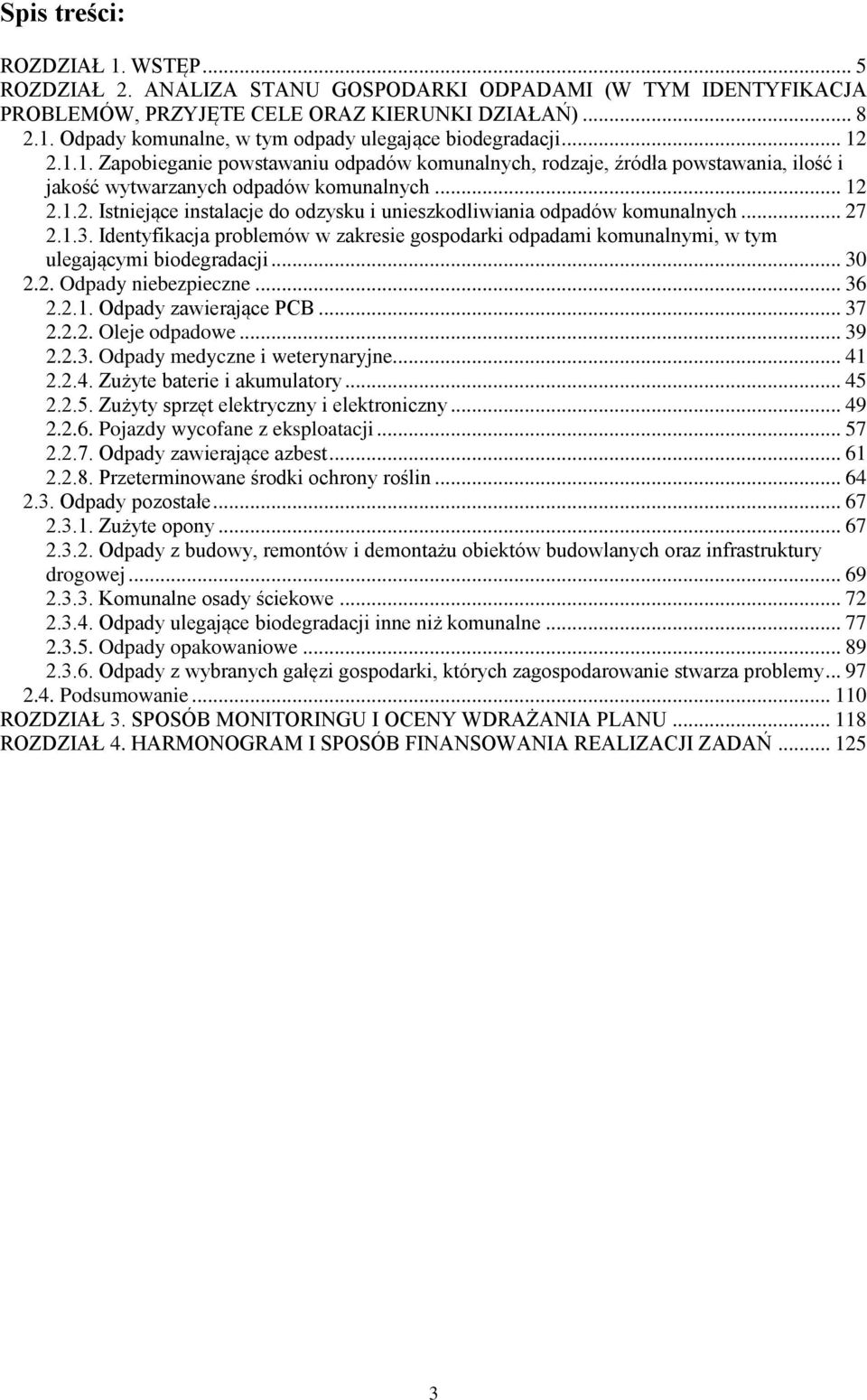 .. 27 2.1.3. Identyfikacja problemów w zakresie gospodarki odpadami komunalnymi, w tym ulegającymi biodegradacji... 30 2.2. Odpady niebezpieczne... 36 2.2.1. Odpady zawierające PCB... 37 2.2.2. Oleje odpadowe.