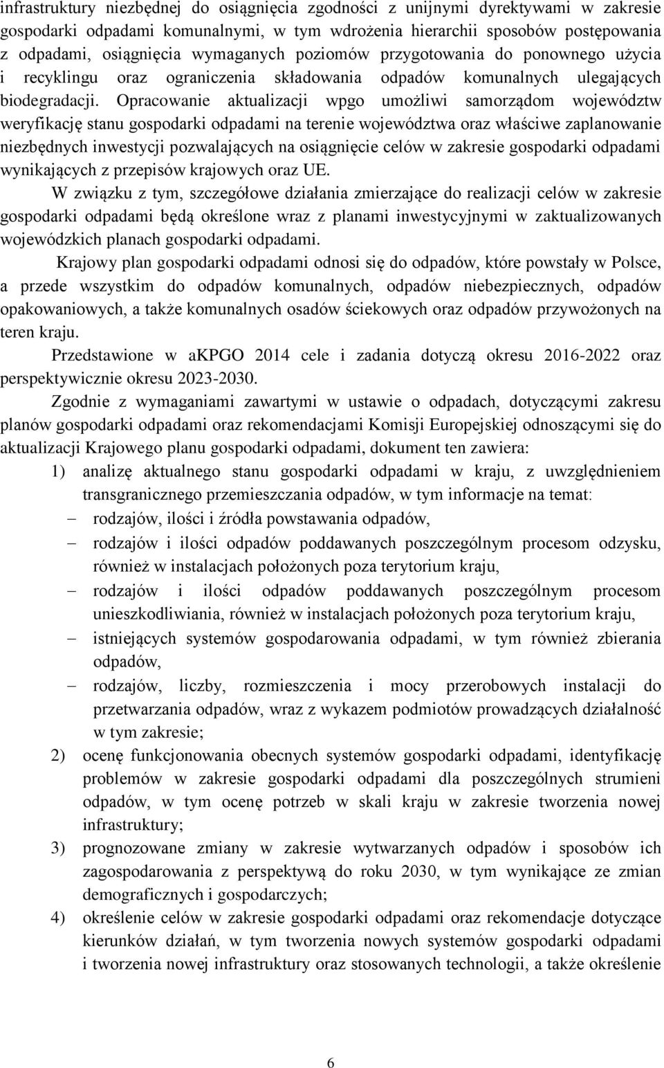 Opracowanie aktualizacji wpgo umożliwi samorządom województw weryfikację stanu gospodarki odpadami na terenie województwa oraz właściwe zaplanowanie niezbędnych inwestycji pozwalających na