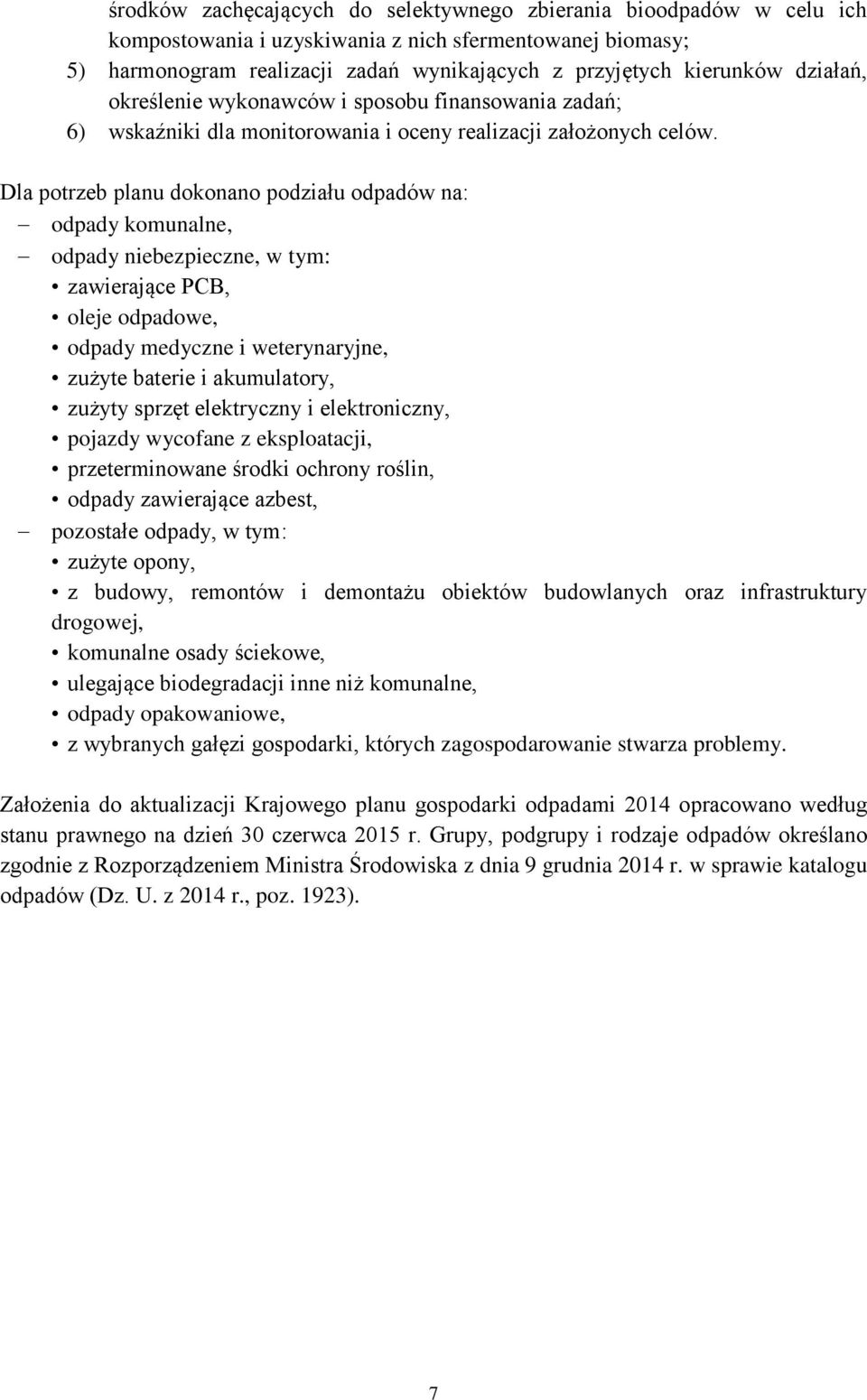 Dla potrzeb planu dokonano podziału odpadów na: odpady komunalne, odpady niebezpieczne, w tym: zawierające PCB, oleje odpadowe, odpady medyczne i weterynaryjne, zużyte baterie i akumulatory, zużyty