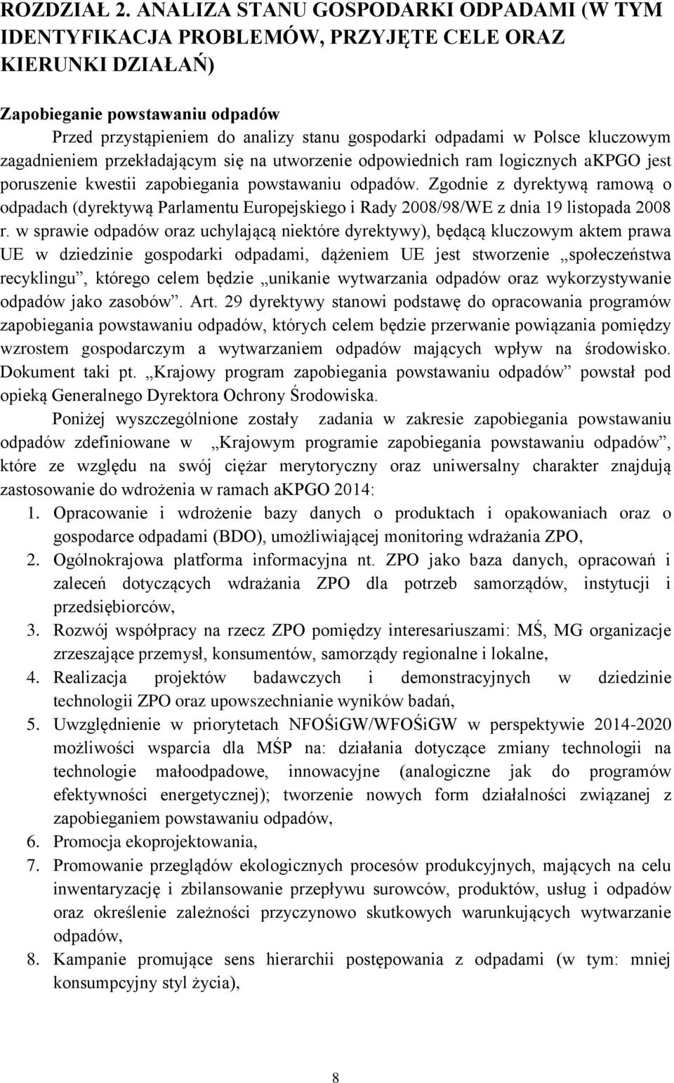 Polsce kluczowym zagadnieniem przekładającym się na utworzenie odpowiednich ram logicznych akpgo jest poruszenie kwestii zapobiegania powstawaniu odpadów.