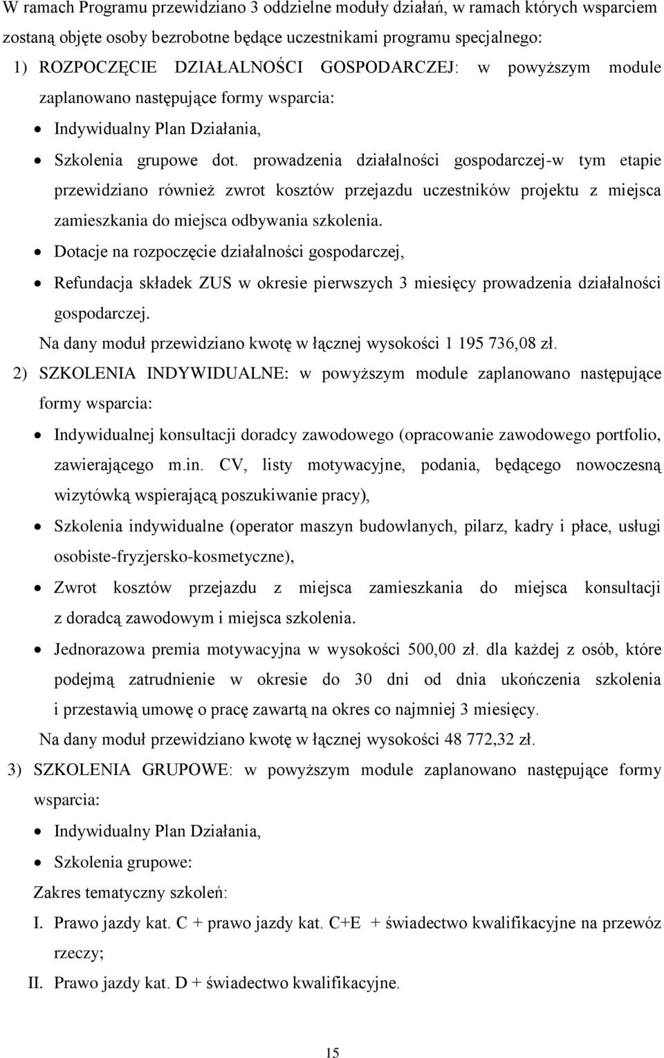 prowadzenia działalności gospodarczej-w tym etapie przewidziano również zwrot kosztów przejazdu uczestników projektu z miejsca zamieszkania do miejsca odbywania szkolenia.