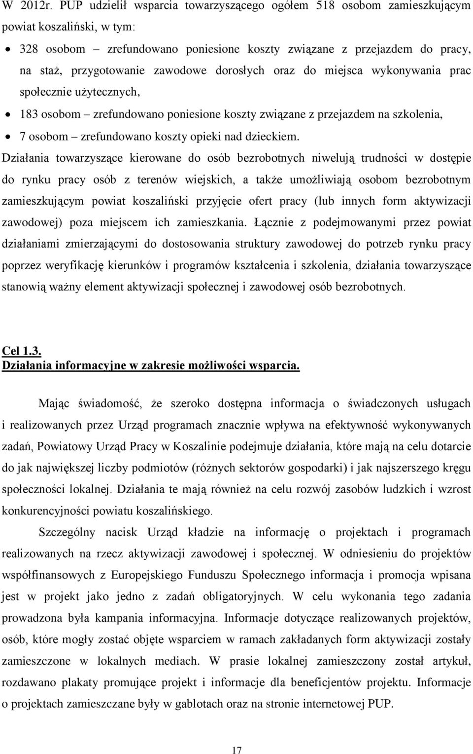 zawodowe dorosłych oraz do miejsca wykonywania prac społecznie użytecznych, 183 osobom zrefundowano poniesione koszty związane z przejazdem na szkolenia, 7 osobom zrefundowano koszty opieki nad