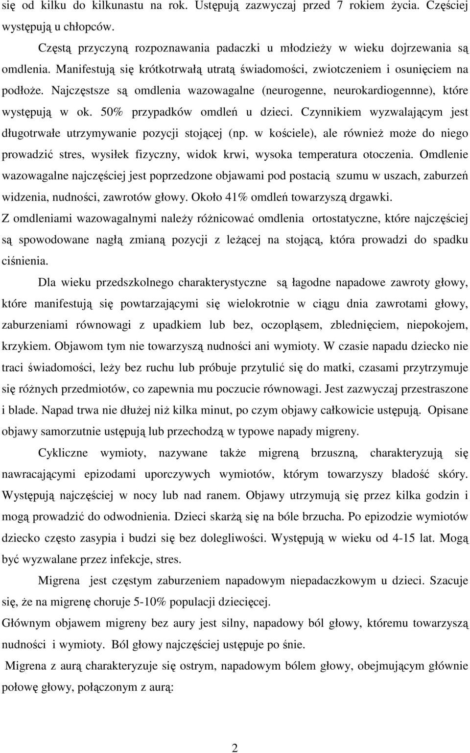 50% przypadków omdleń u dzieci. Czynnikiem wyzwalającym jest długotrwałe utrzymywanie pozycji stojącej (np.