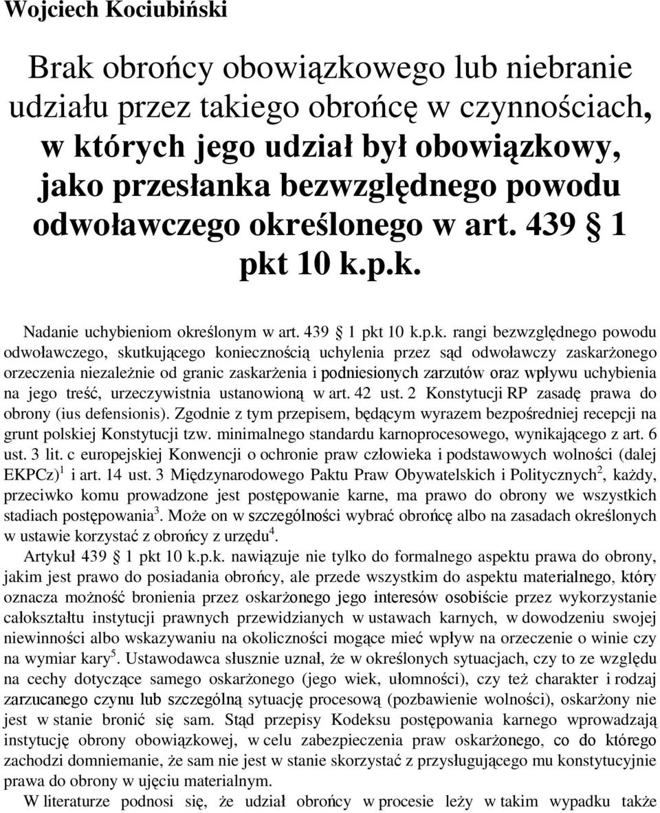 zaskarżonego orzeczenia niezależnie od granic zaskarżenia i podniesionych zarzutów oraz wpływu uchybienia na jego treść, urzeczywistnia ustanowioną w art. 42 ust.