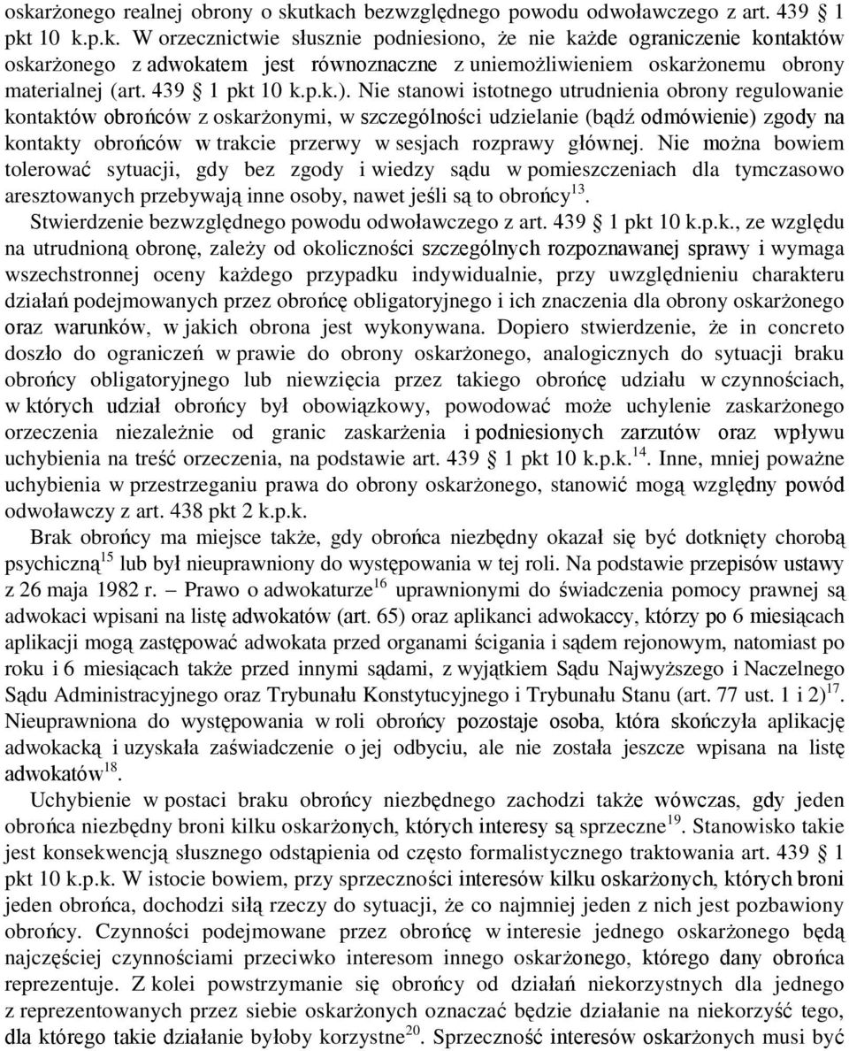 Nie stanowi istotnego utrudnienia obrony regulowanie kontaktów obrońców z oskarżonymi, w szczególności udzielanie (bądź odmówienie) zgody na kontakty obrońców w trakcie przerwy w sesjach rozprawy