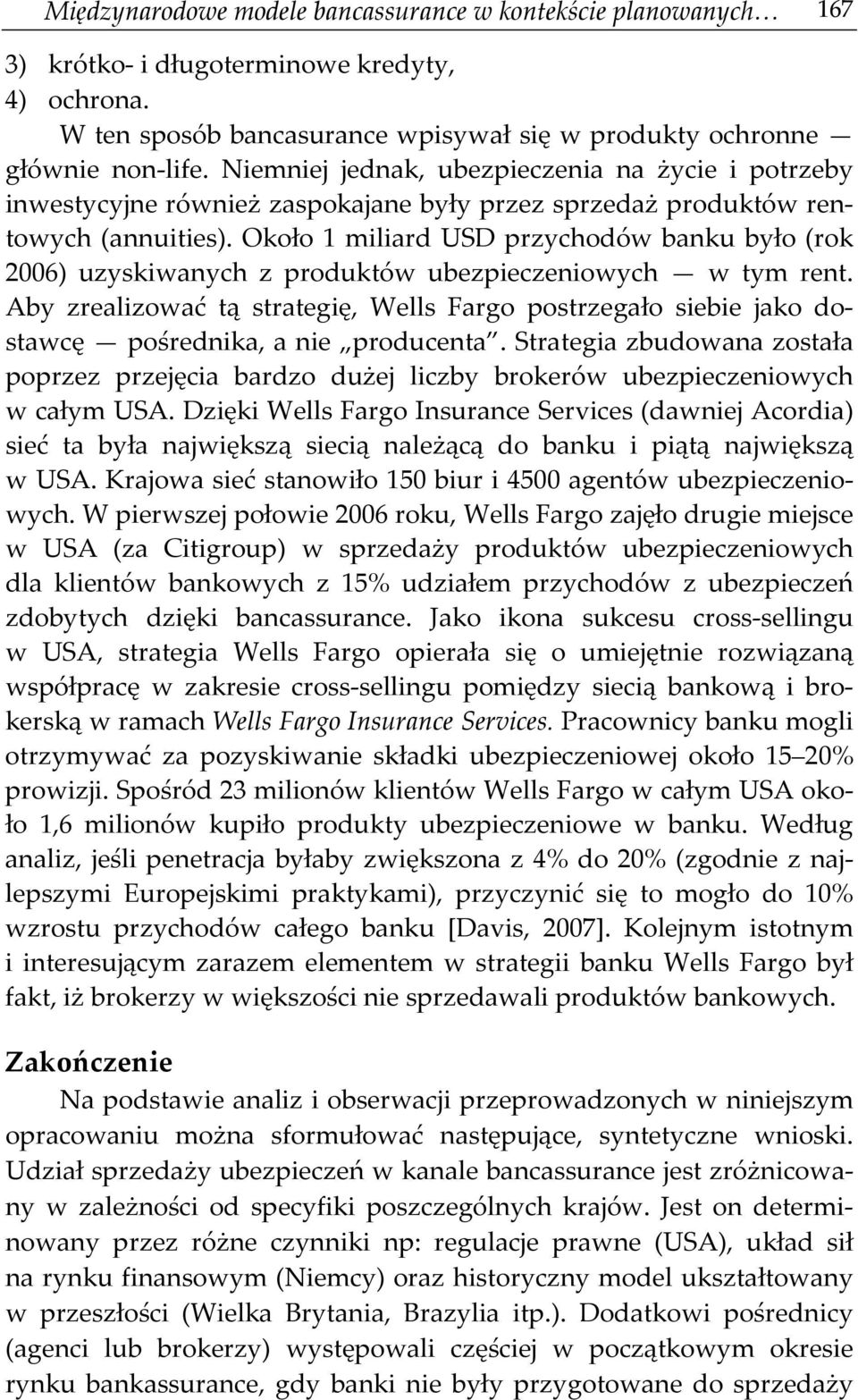 Około 1 miliard USD przychodów banku było (rok 2006) uzyskiwanych z produktów ubezpieczeniowych w tym rent.