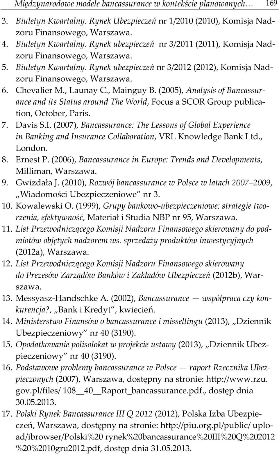 (2005), Analysis of Bancassurance and its Status around The World, Focus a SCOR Group publication, October, Paris. 7. Davis S.I.