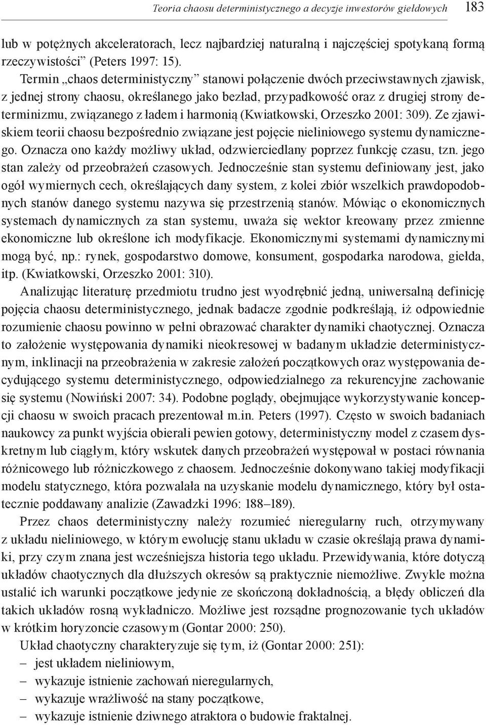 harmonią (Kwiatkowski, Orzeszko 2001: 309). Ze zjawiskiem teorii chaosu bezpośrednio związane jest pojęcie nieliniowego systemu dynamicznego.