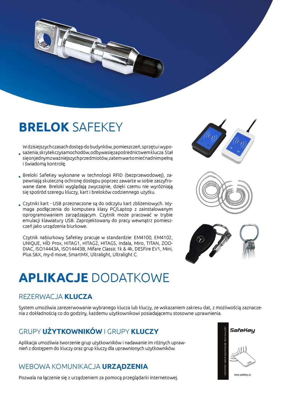 Breloki SafeKey wykonane w technologii RFID (bezprzewodowej), zapewniają skuteczną ochronę dostępu poprzez zawarte w sobie zaszyfrowane dane.