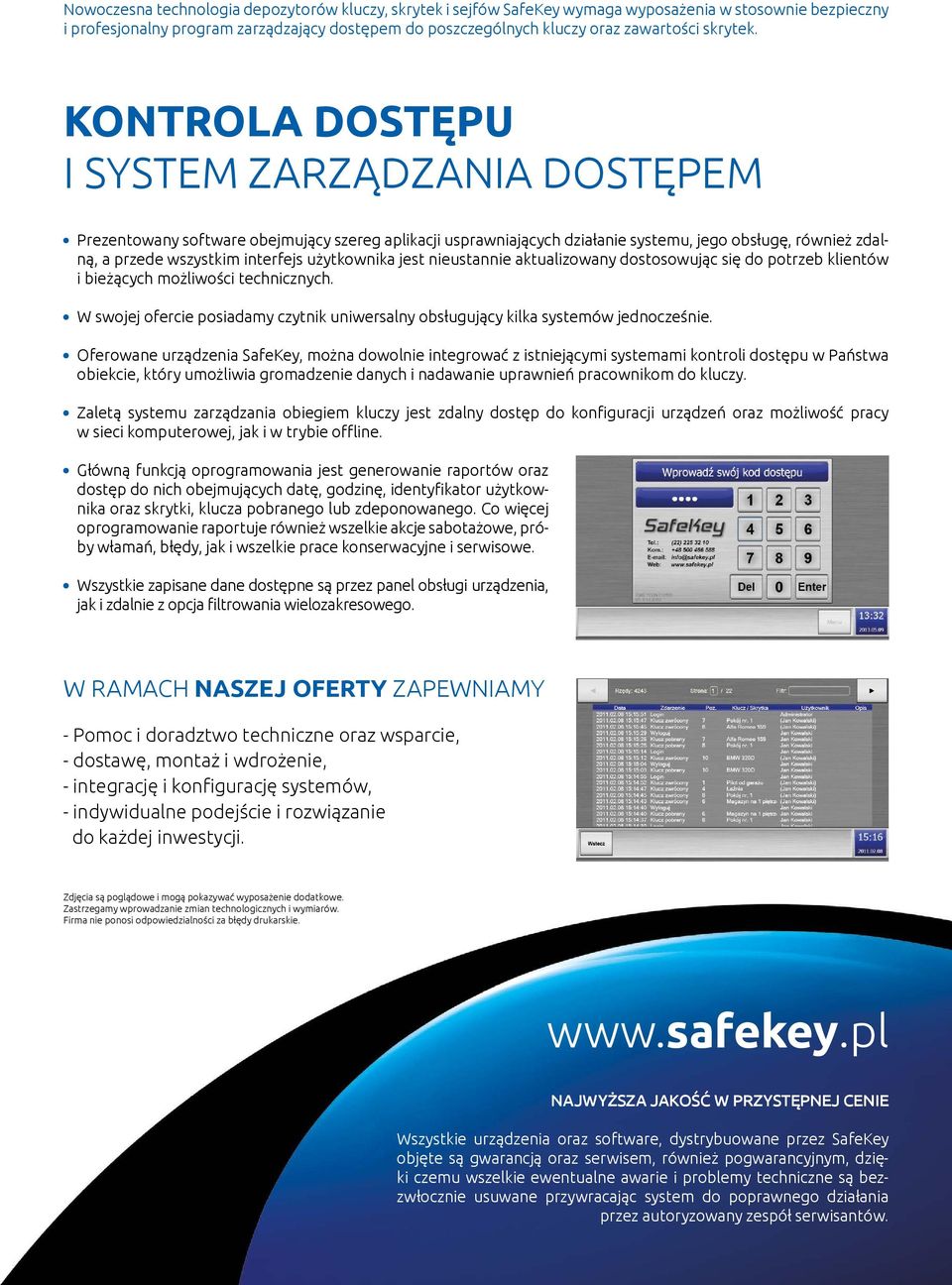 KONTROLA DOSTĘPU I SYSTEM ZARZĄDZANIA DOSTĘPEM Prezentowany software obejmujący szereg aplikacji usprawniających działanie systemu, jego obsługę, również zdalną, a przede wszystkim interfejs